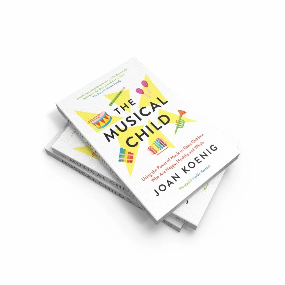 The Musical Child: Using the Power of Music to Raise Children Who Are Happy, Healthy, and Whole