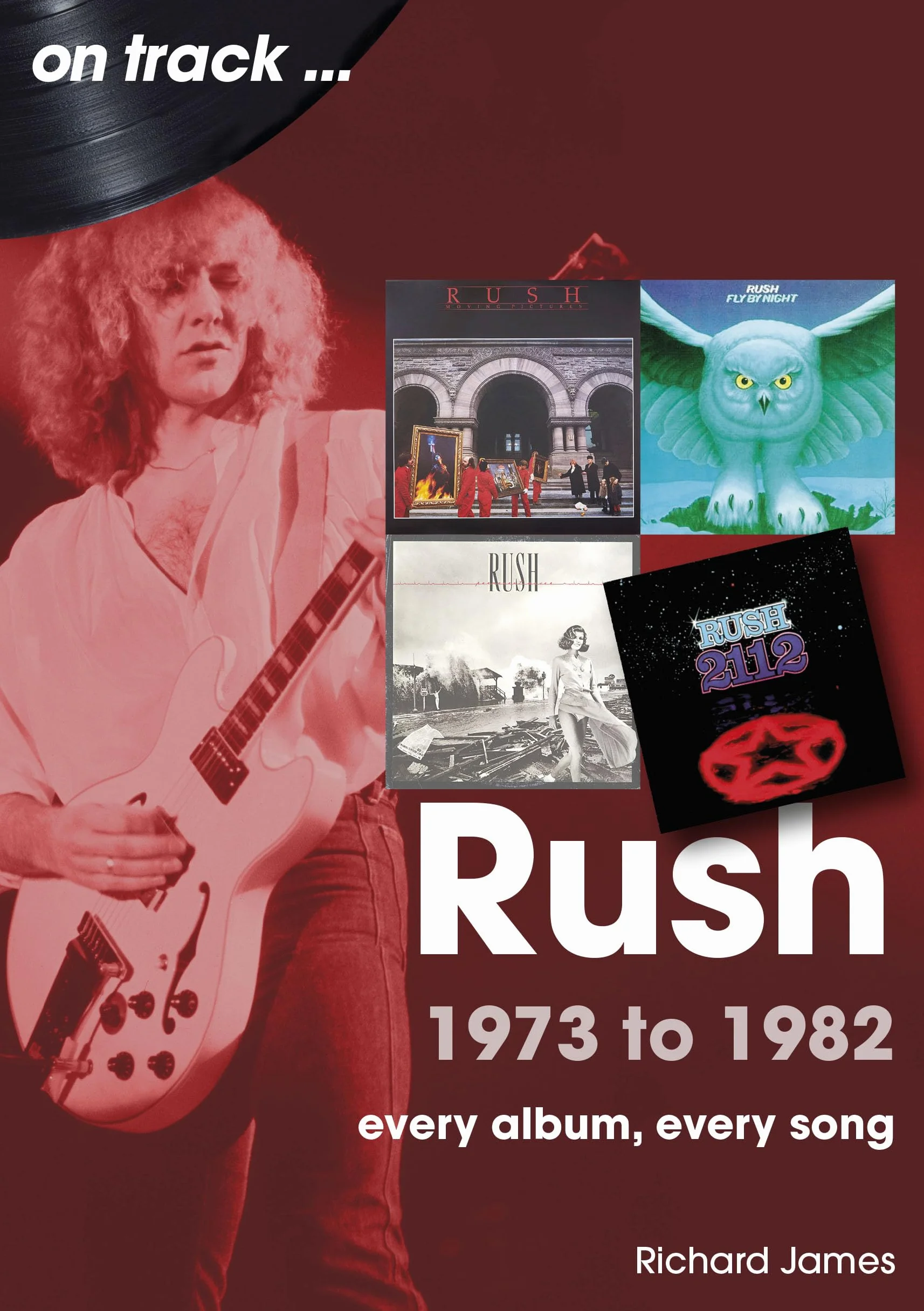 Rush 1973 to 1982: Every Album, Every Song