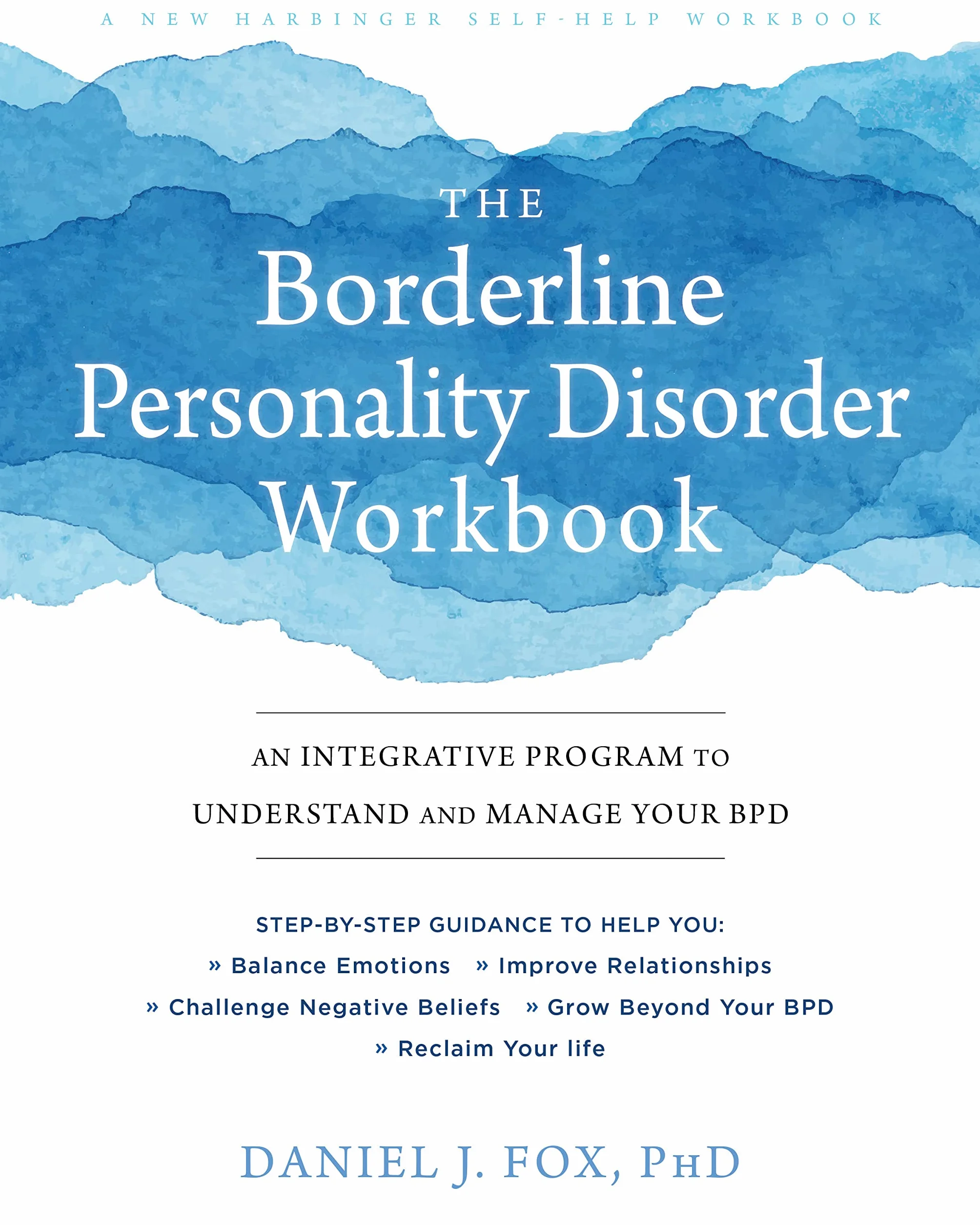 The Borderline Personality Disorder Workbook: An Integrative Program to Understand and Manage Your Bpd