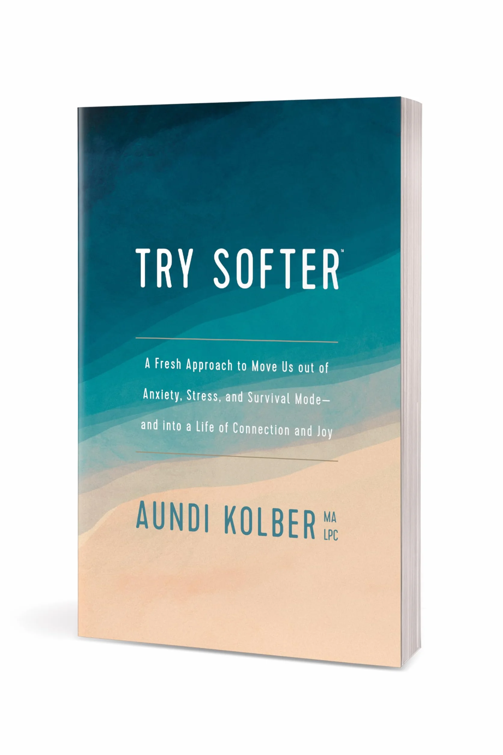 Try Softer: A Fresh Approach to Move Us Out of Anxiety, Stress, and Survival Mode--And Into a Life of Connection and Joy