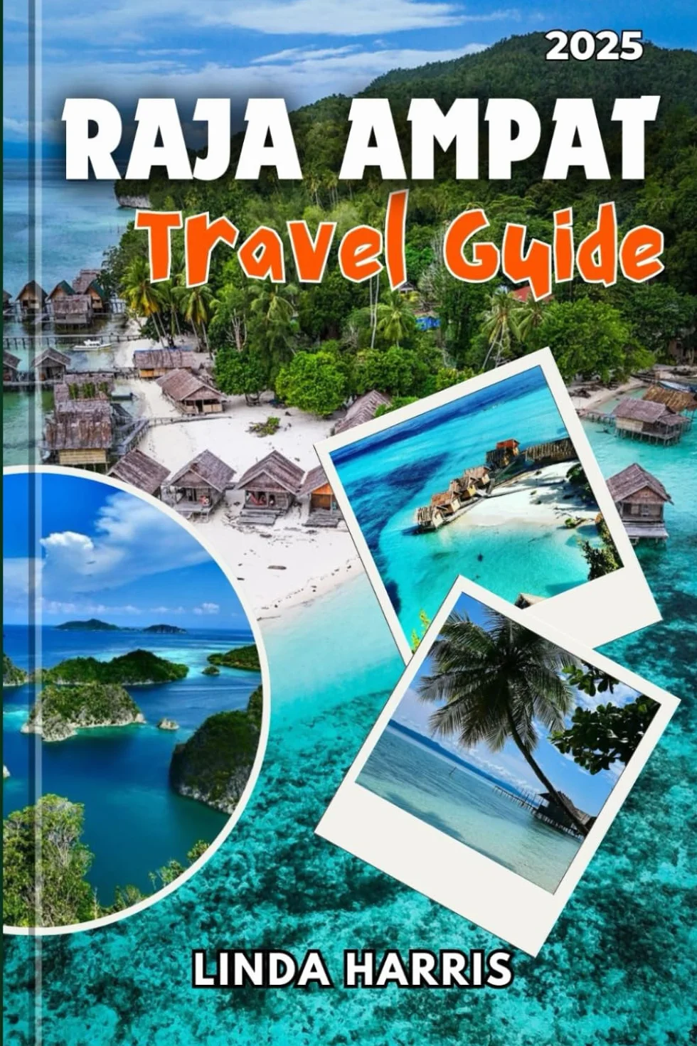 Raja Ampat Travel Guide 2025: A Complete Guide to Diving; Snorkeling; and Adventure in Indonesia’s Last Hidden Gem