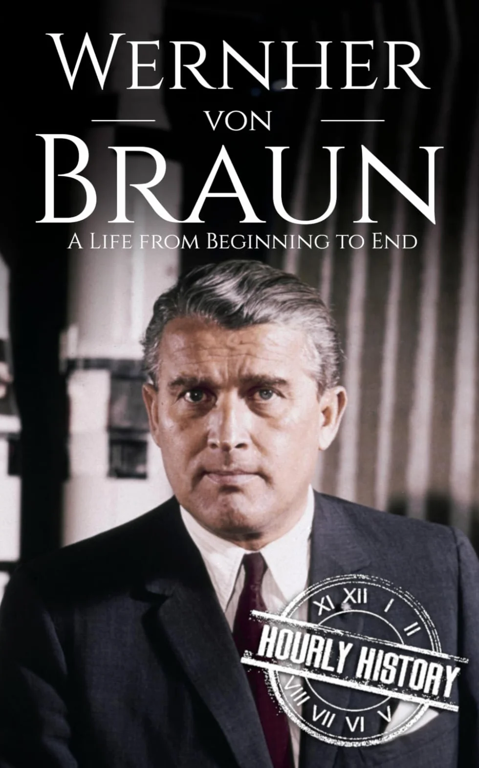 Wernher von Braun: A Life from Beginning to End
