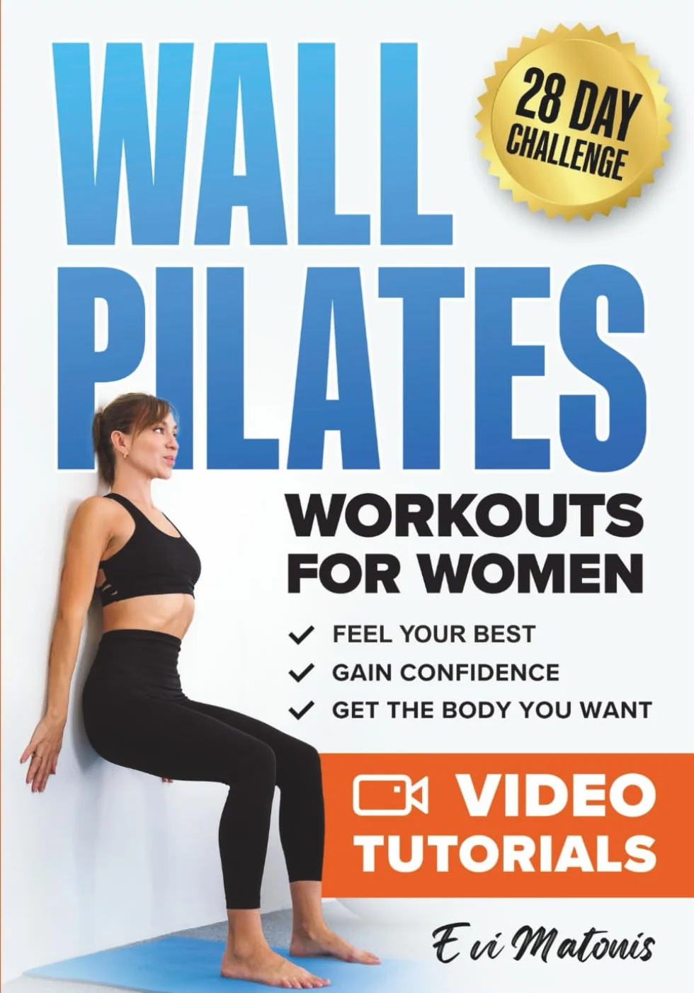 Wall Pilates Workouts for Women: 50 Complete Video Tutorials and Illustrations to Lose Weight, Gain Confidence, and Get the Body You Want - 28-Day Ab Transformation Challenge Included