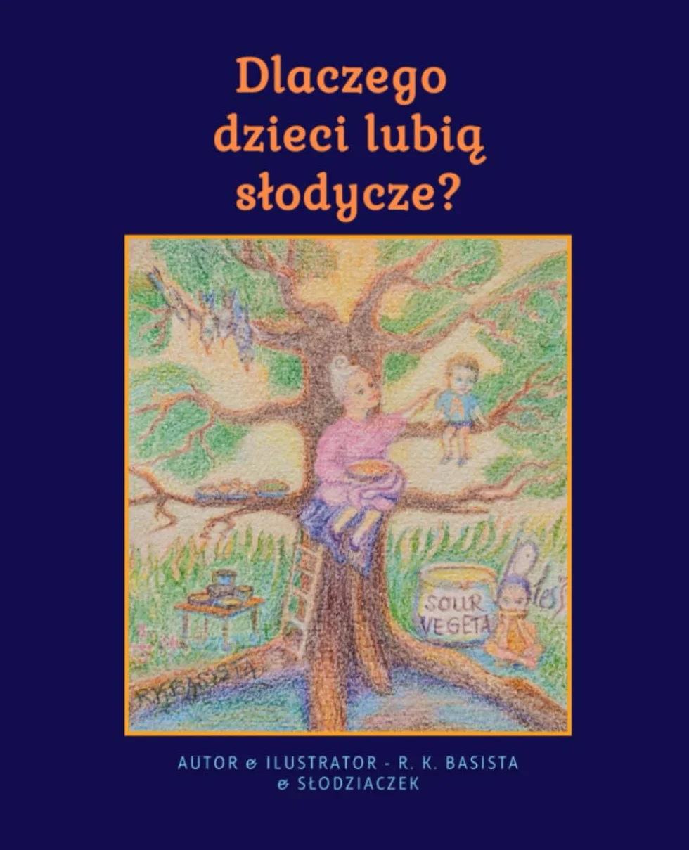 Dlaczego dzieci lubią słodycze: Edukacyjna książeczka z historyjką, ilustracjami, zadaniami dla dzieci 4-11 lat. Jak dbać o bakterie jelitowe by być zdrowym i szczęśliwym.
