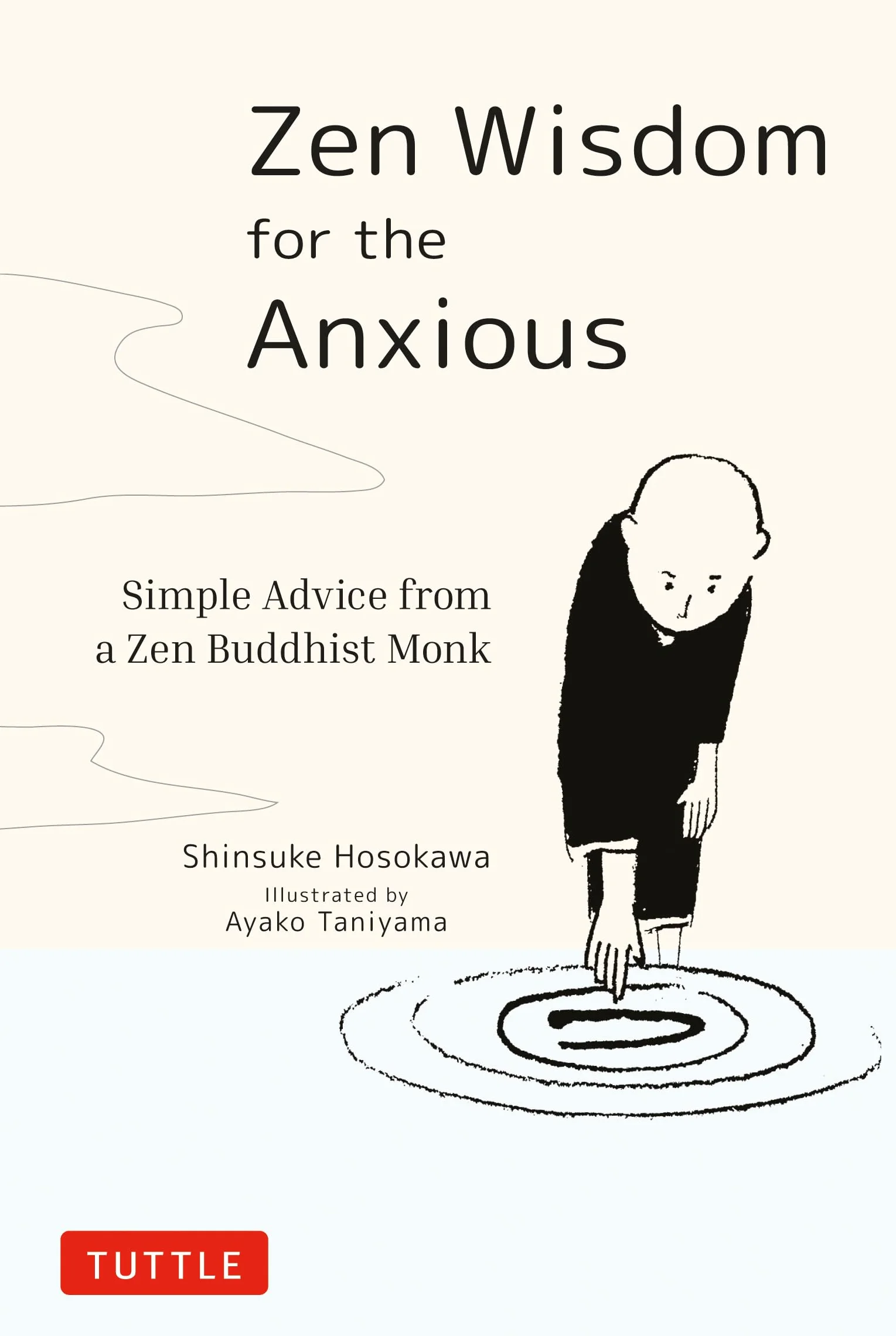 Zen Wisdom for the Anxious: Simple Advice from a Zen Buddhist Monk