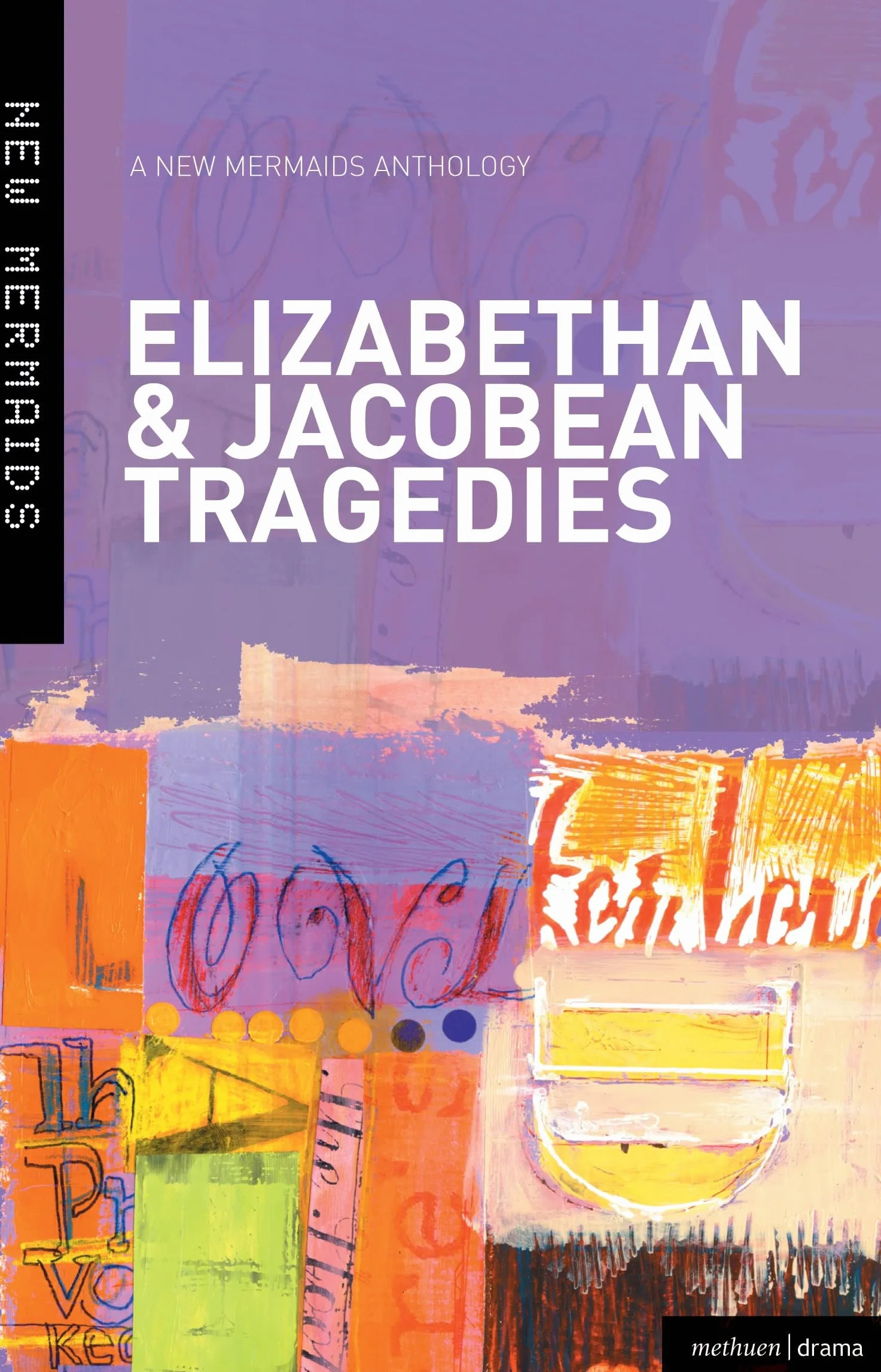 Six Elizabethan & Jacobean Tragedies: The Spanish Tragedy; Doctor Faustus; Sejanus His Fall; Women Beware Women; The White Devil; 'Tis Pity She's A Whore