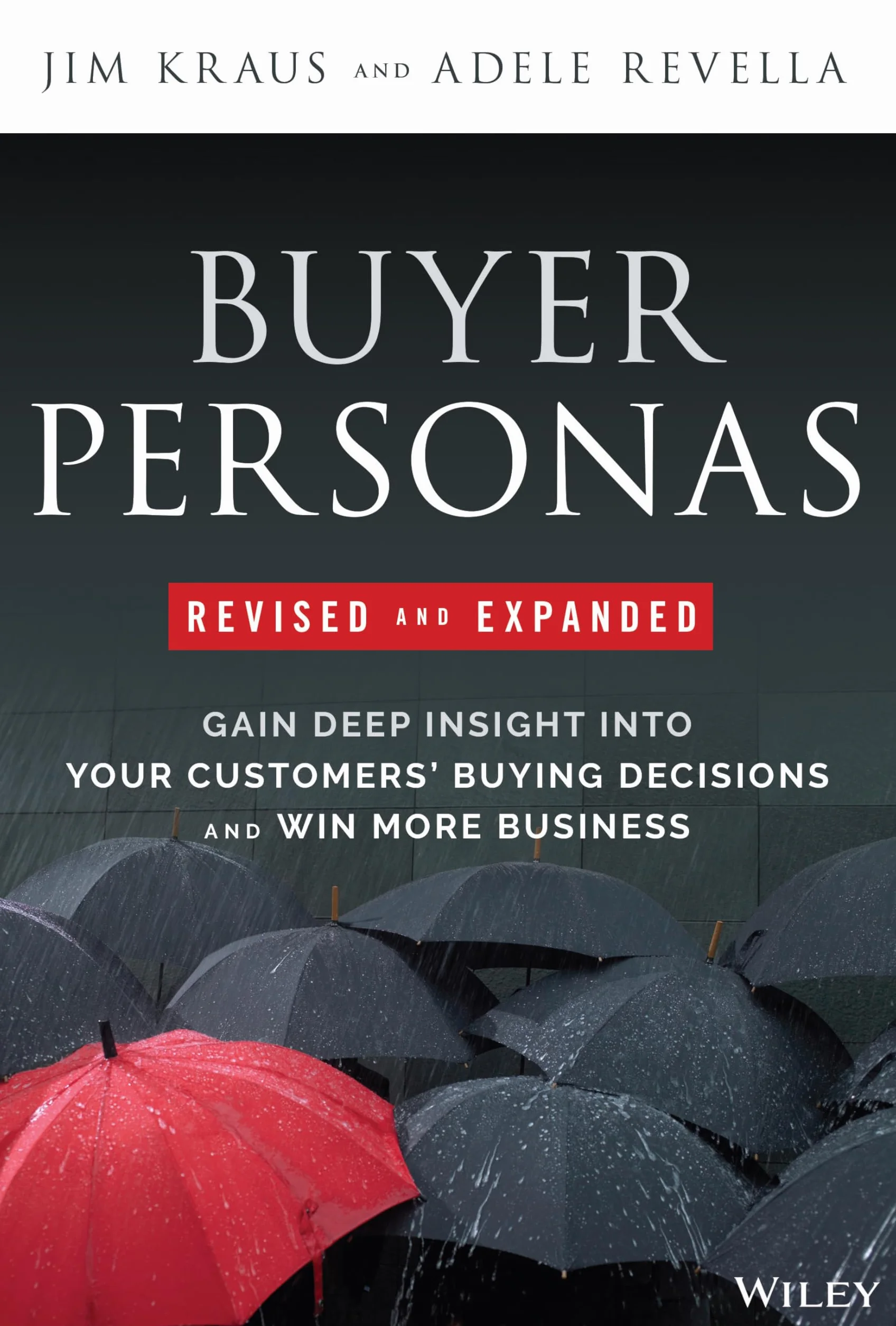 Buyer Personas, Revised and Expanded: Gain Deep Insight Into Your Customers' Buying Decisions and Win More Business