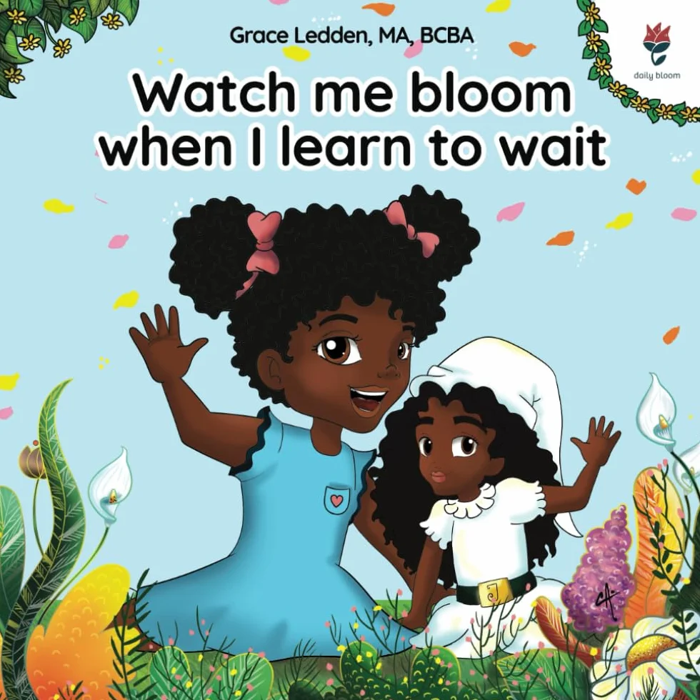 Watch me bloom when I learn to wait: A coping story for children about waiting, how to practice patience and adapt to unexpected delays: 3