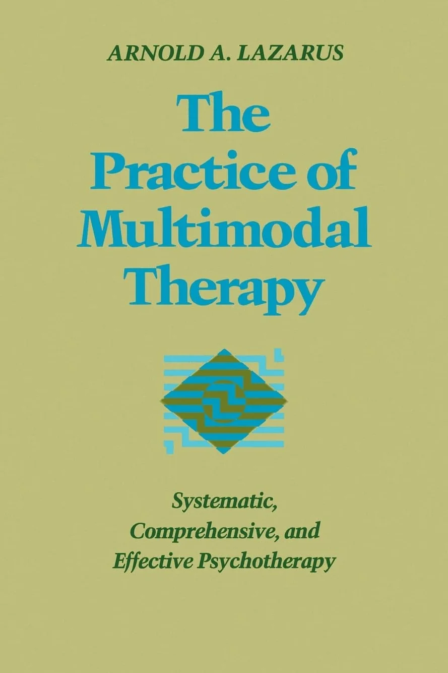 Practice of Multimodal Therapy: Systematic, Comprehensive, and Effective Psychotherapy