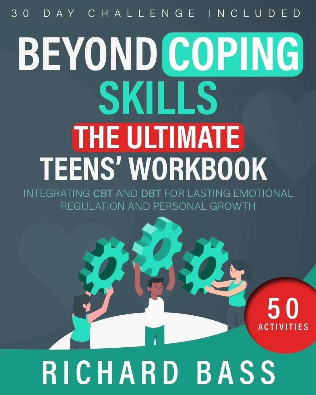 Beyond Coping Skills: The Ultimate Teens' Workbook: Integrating CBT and DBT for Lasting Emotional Regulation and Personal Growth