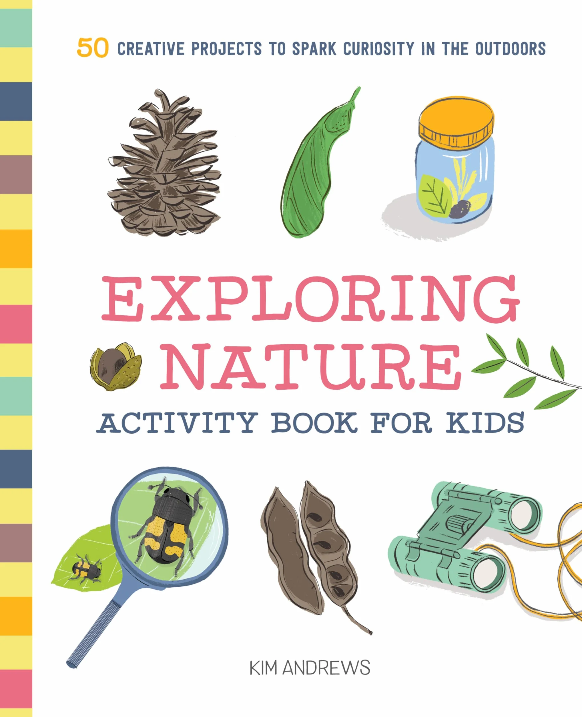 Exploring Nature Activity Book for Kids: 50 Creative Projects to Spark Curiosity in the Outdoors