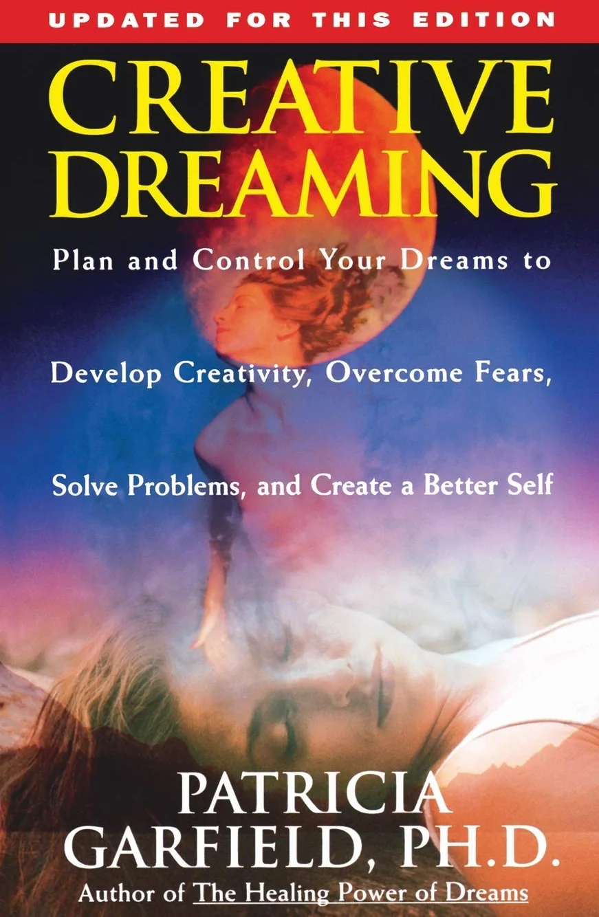 Creative Dreaming: Plan and Control Your Dreams to Develop Creativity Overcome Fears Solve Proble