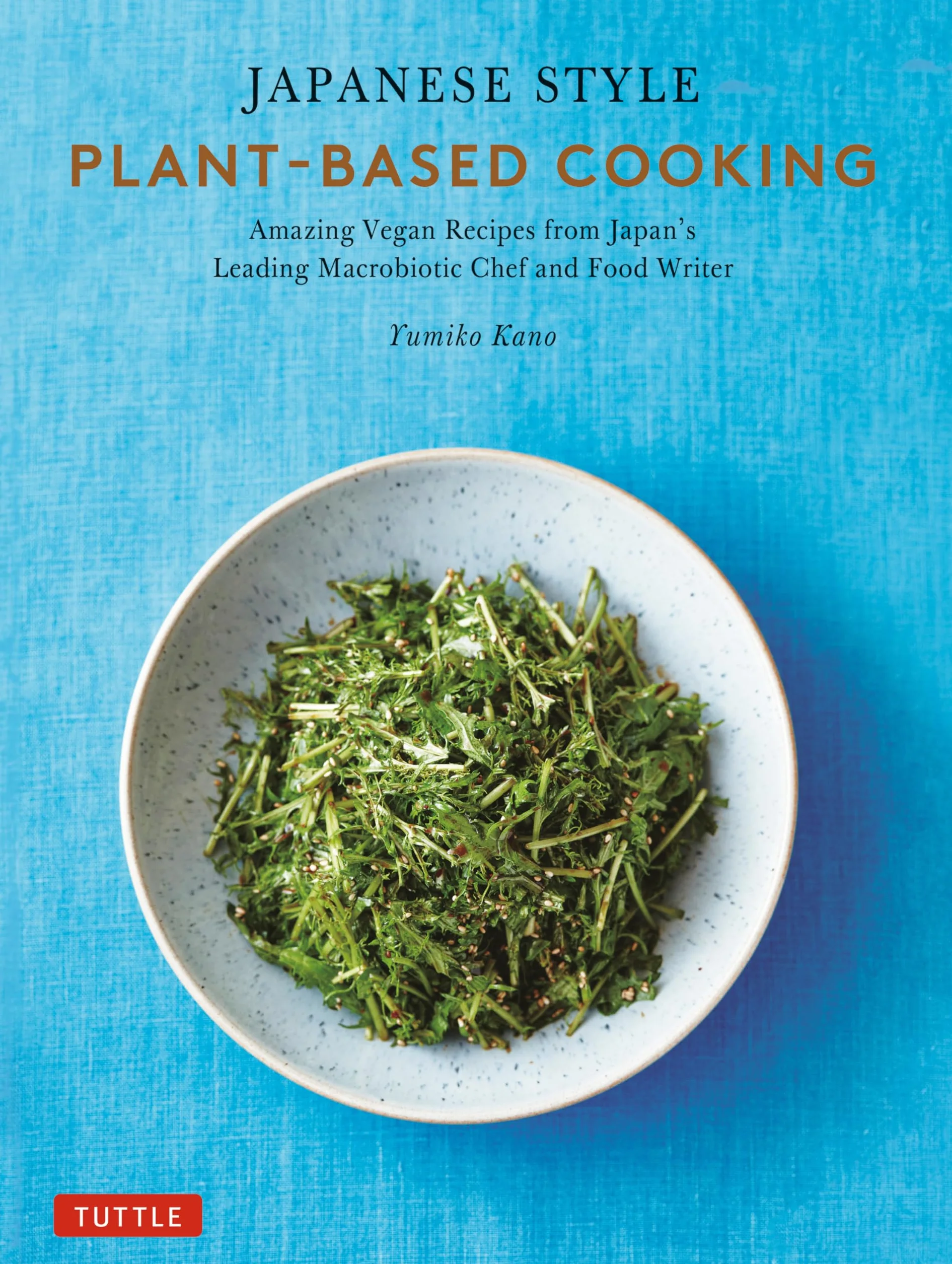 Japanese Style Plant-Based Cooking: Amazing Vegan Recipes from Japan's Leading Macrobiotic Chef and Food Writer