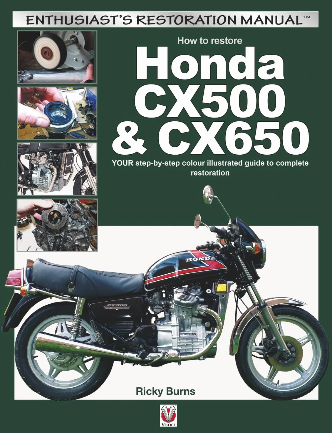 How to Restore Honda Cx500 & Cx650: Your Step-By-Step Colour Illustrated Guide to Complete Restoration