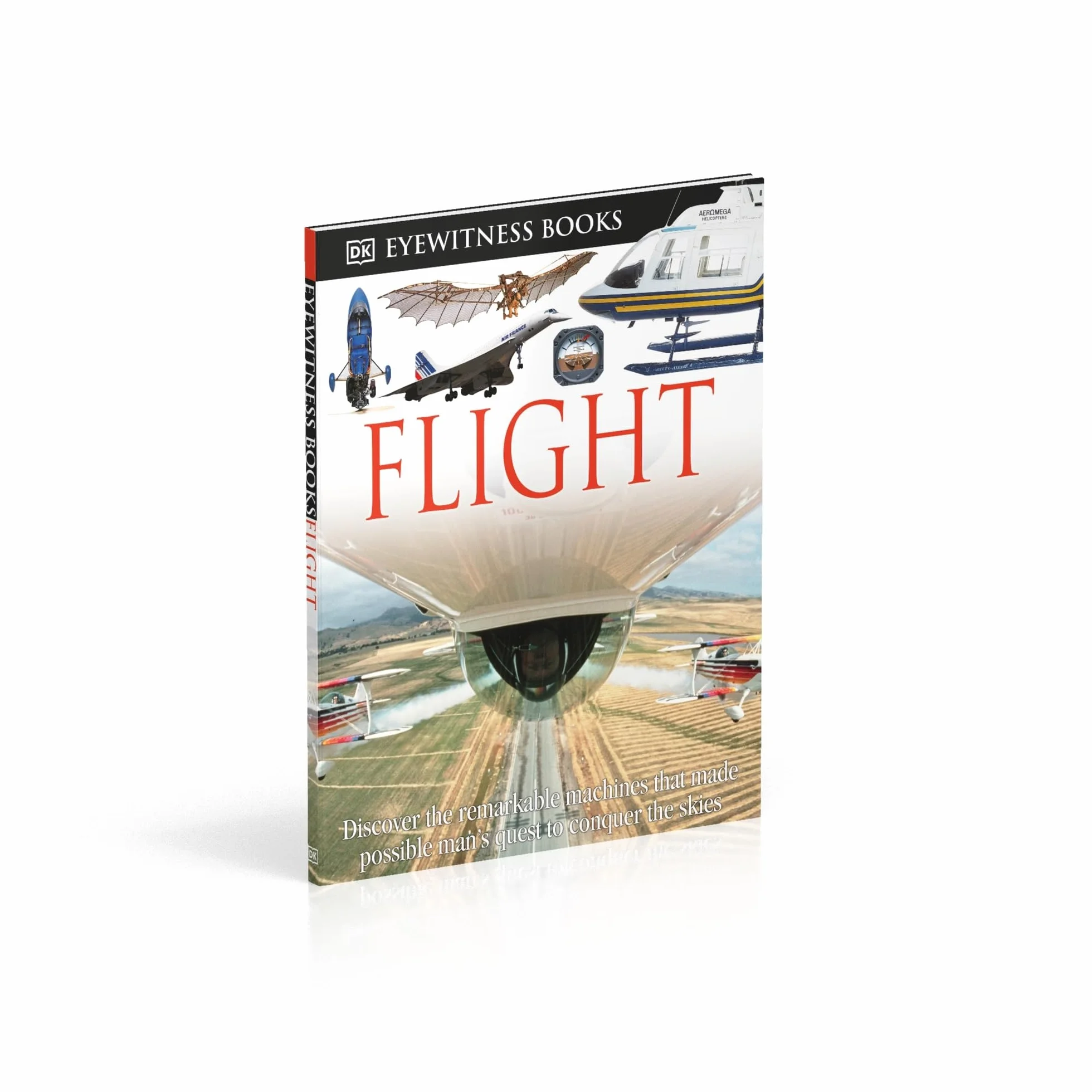 DK Eyewitness Books: Flight: Discover the Remarkable Machines That Made Possible Man's Quest