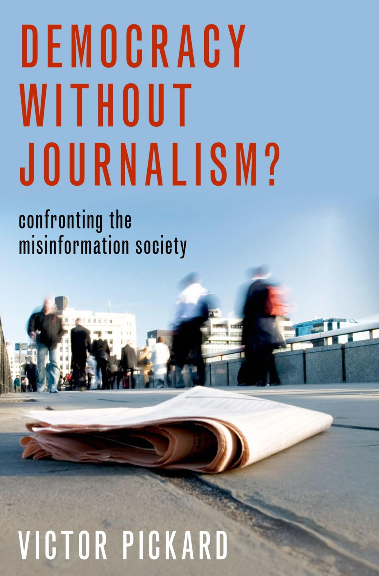 Democracy Without Journalism?: Confronting the Misinformation Society