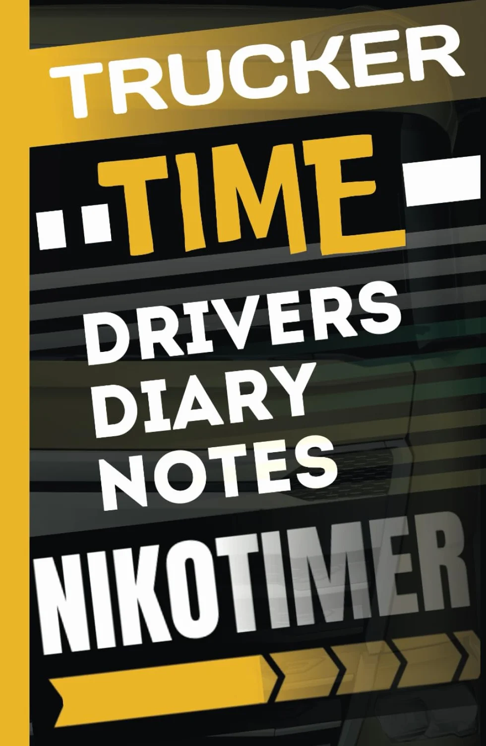 Trucker time drivers Diary notes Nikotimer: A Notebook for truck drivers in which you can record work and rest times, record the daily and weekly run of the truck