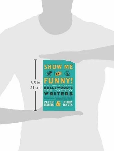 Show Me the Funny!: At the Writers' Table with Hollywood's Top Comedy Writers