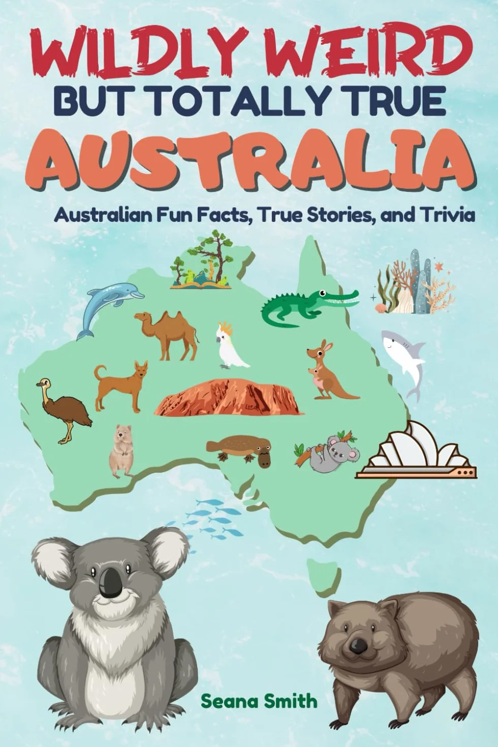 Wildly Weird But Totally True: AUSTRALIA: Fun Facts, True Stories and Trivia