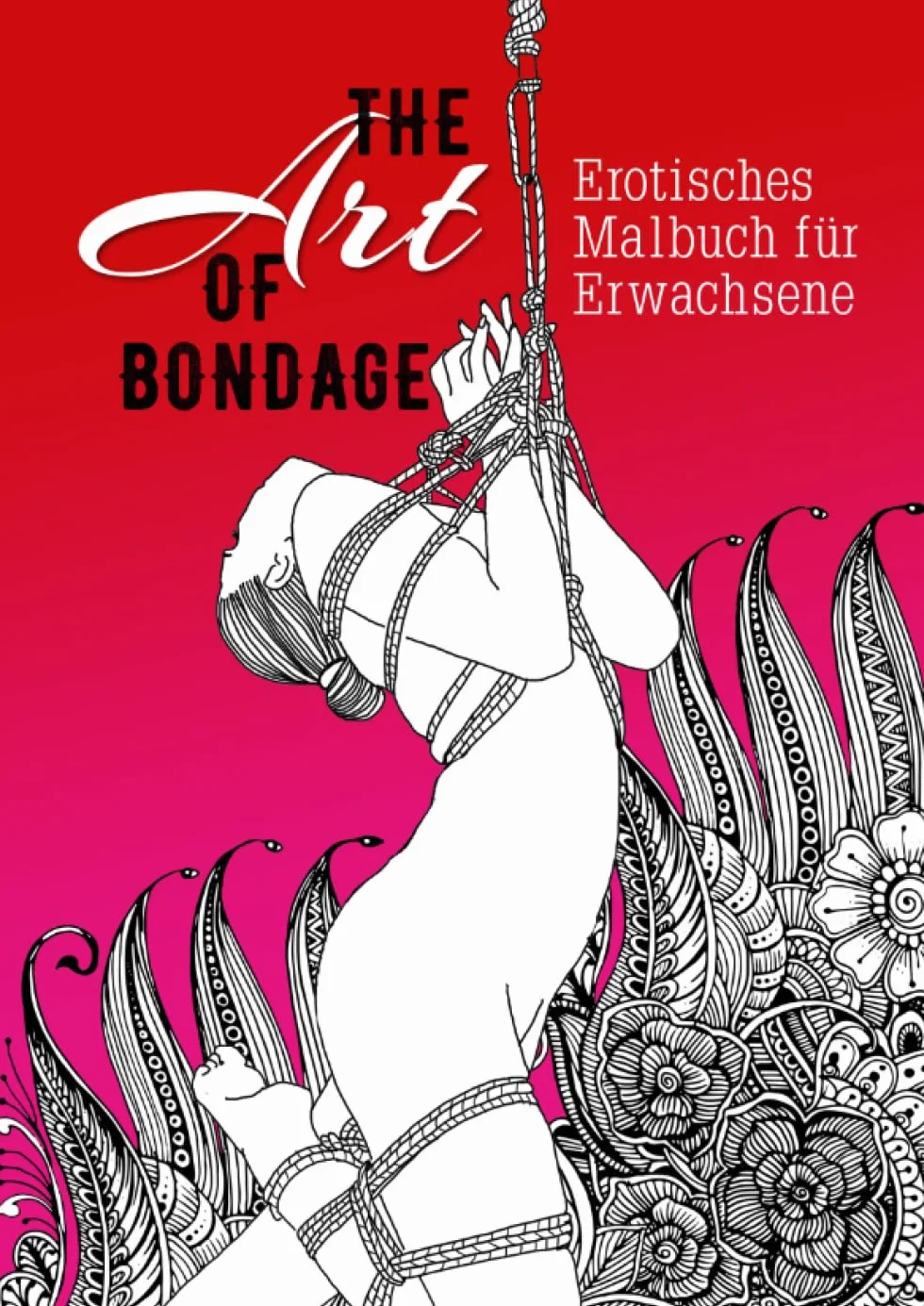 The Art of Bondage erotic coloring book for adults: A naughty Coloring Book for Adults BDSM Coloring Book for Adults Erotic Gift Bondage Coloring Book: 1