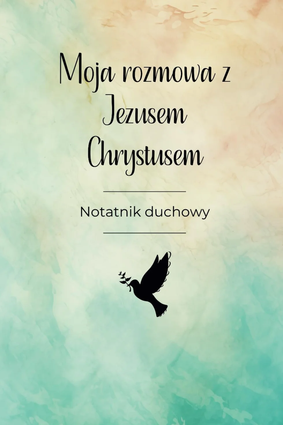 Moja rozmowa z Jezusem Chrystusem: Notatnik duchowy | Porozmawiaj z Jezusem, a Twoje życie stanie się lepsze | Dziennik z cytatami Jezusa | Piękne nauki Jezusa | Pomysł na prezent