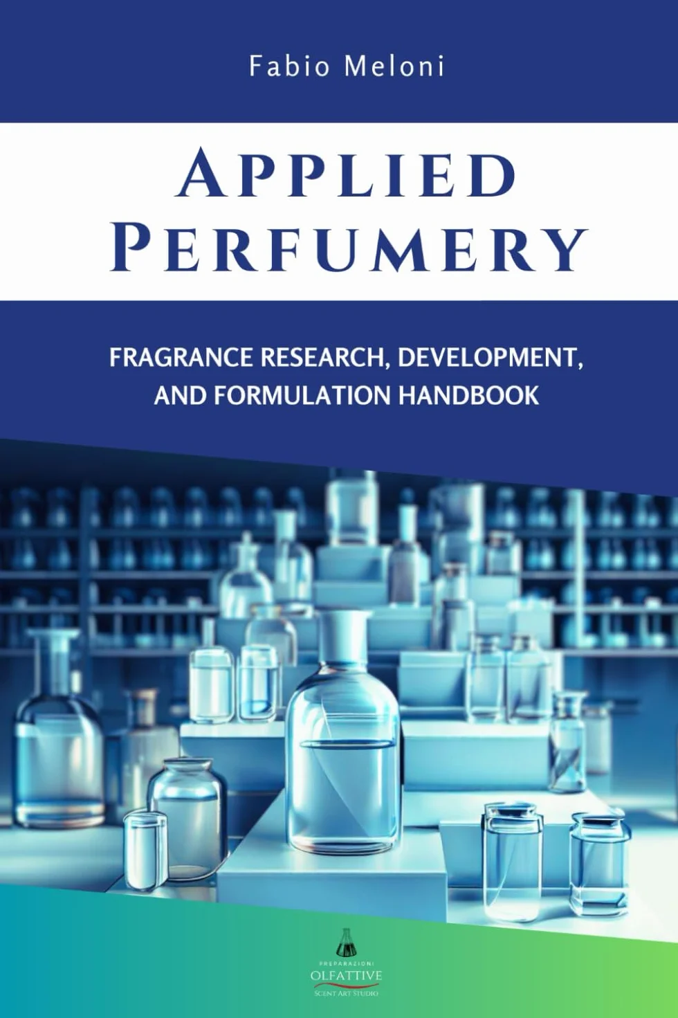 Applied perfumery: Fragrance research, development, and formulation handbook