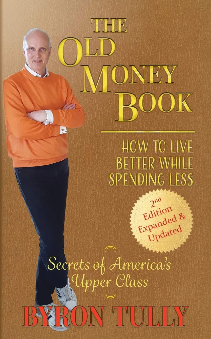 The Old Money Book - 2nd Edition: How To Live Better While Spending Less - Secrets of America's Upper Class: How to Live Better While Spending Less: How to Live