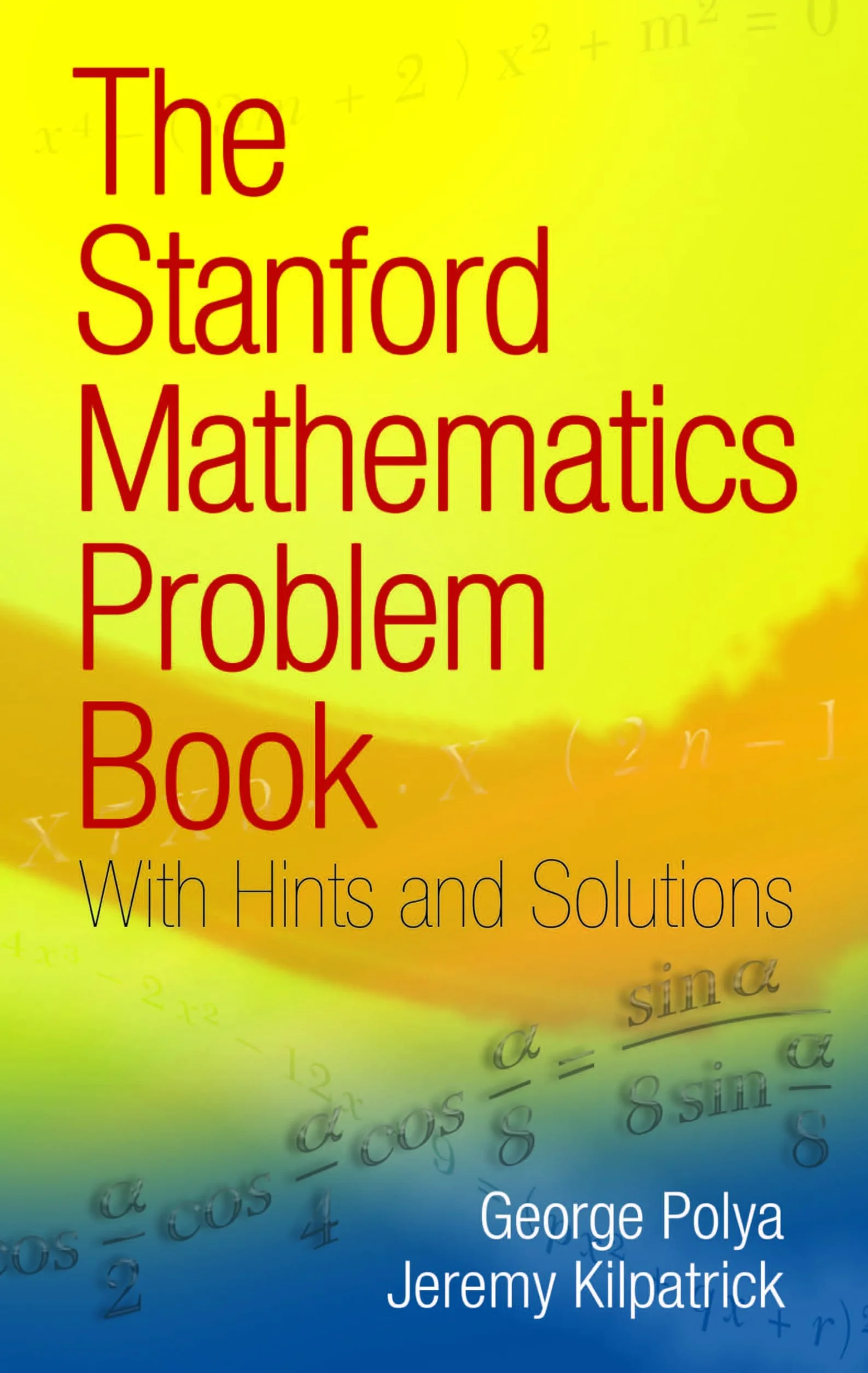 The Stanford Mathematics Problem Book: With Hints and Solutions