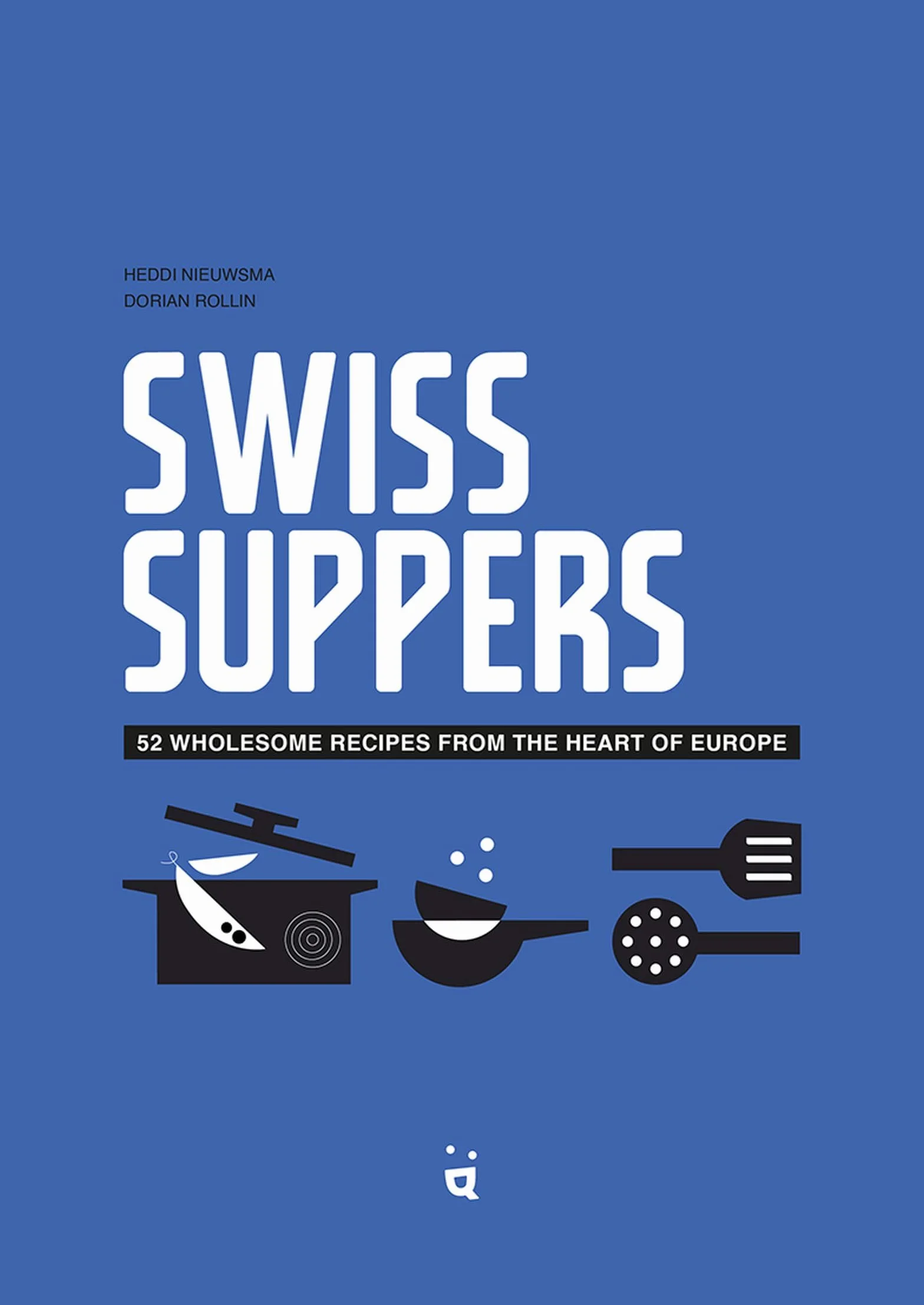 Swiss Suppers: 52 Wholesome Recipes from the Heart of Europe