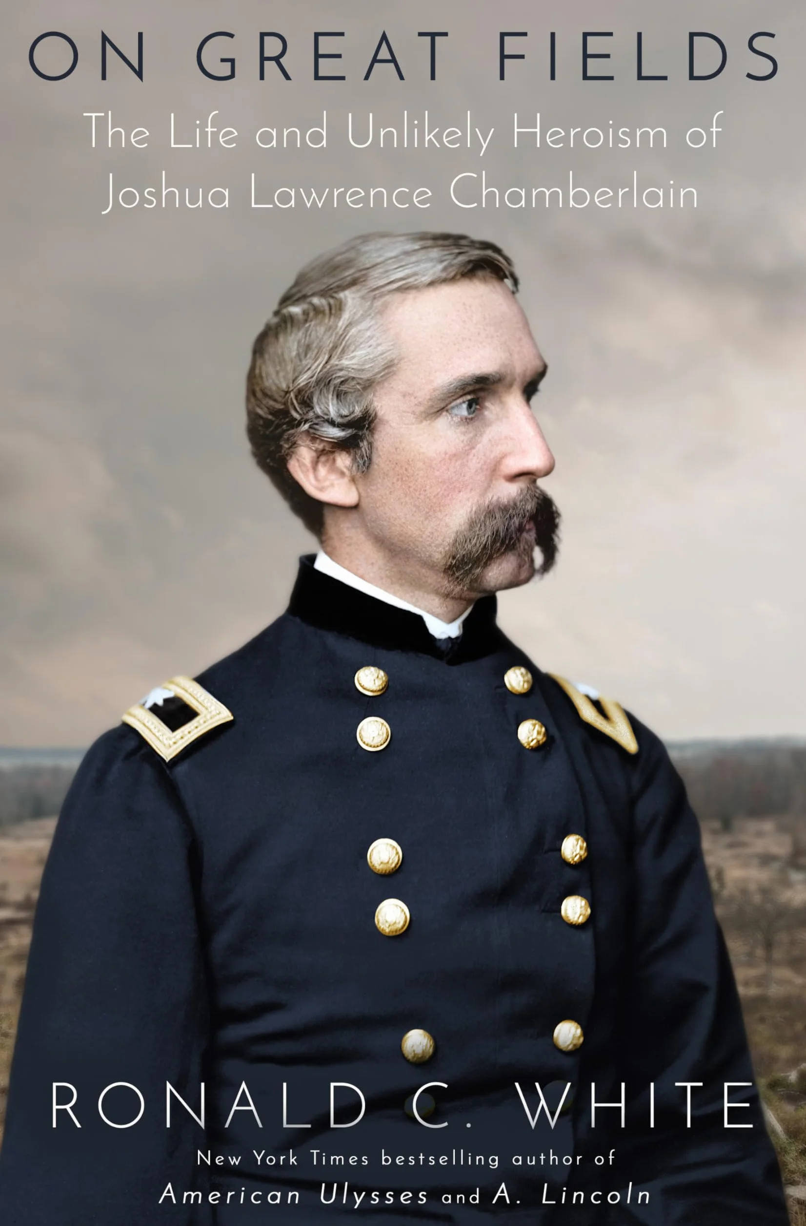 On Great Fields: The Life and Unlikely Heroism of Joshua Lawrence Chamberlain