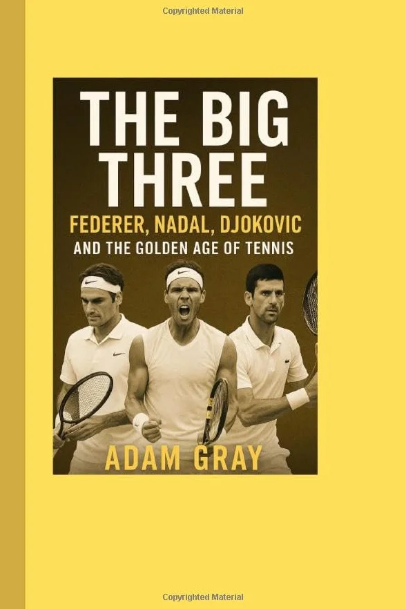 The Big Three: Federer, Nadal, Djokovic and the Golden Age of Tennis