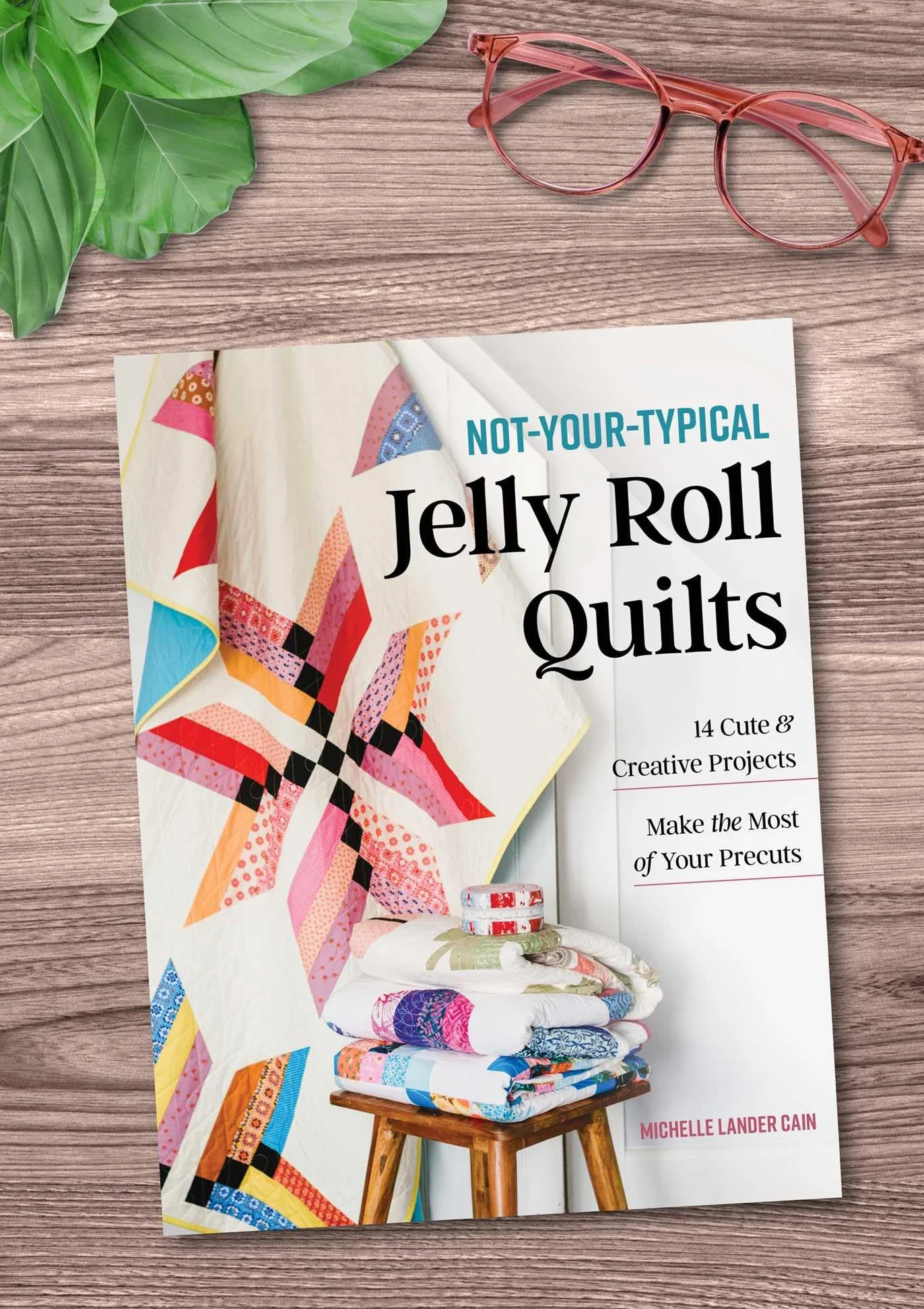 Not-Your-Typical Jelly Roll Quilts: 14 Cute & Creative Projects; Make the Most of Your Precuts