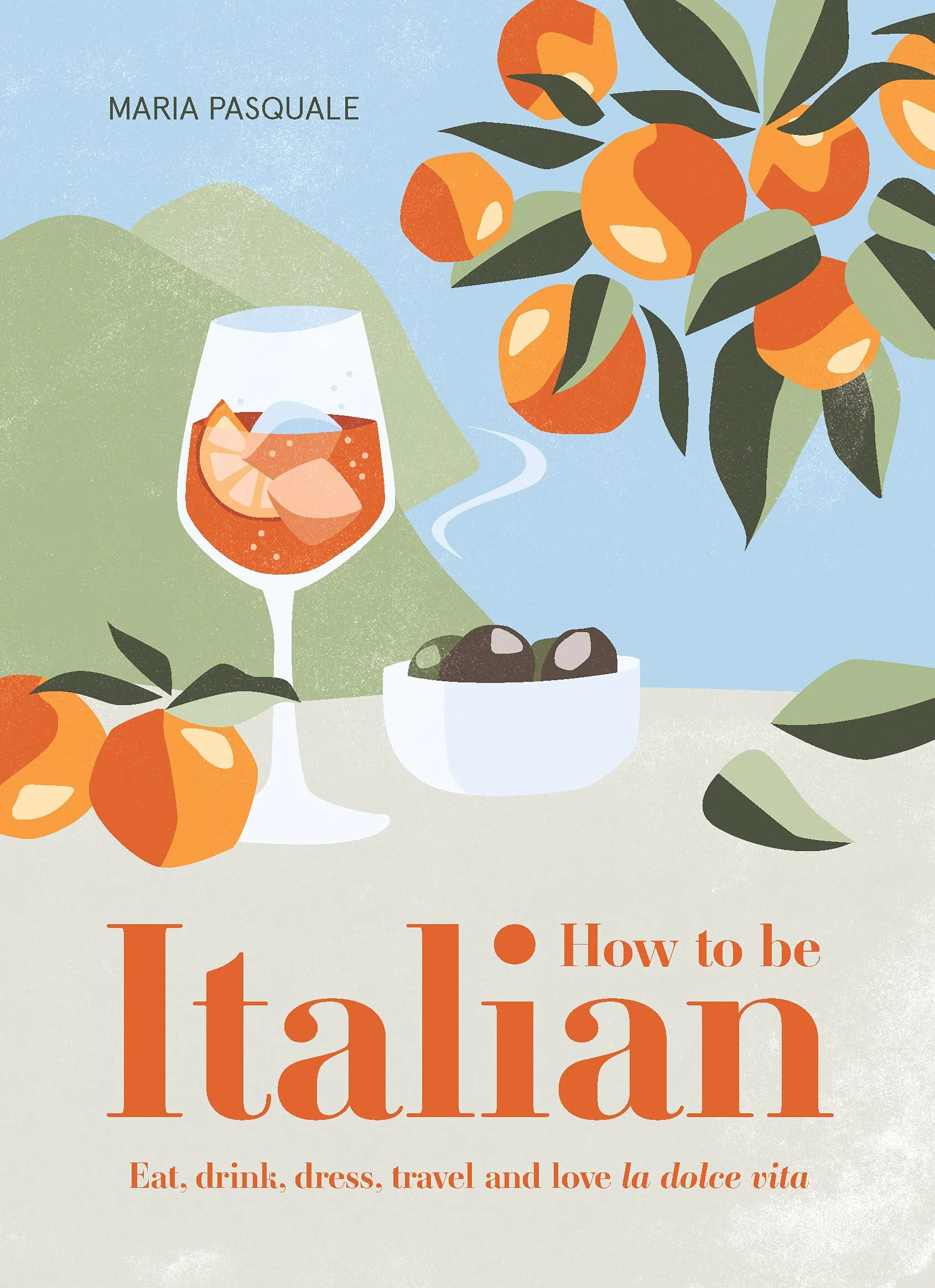How to Be Italian: Eat, drink, dress, travel and love la dolce vita /anglais