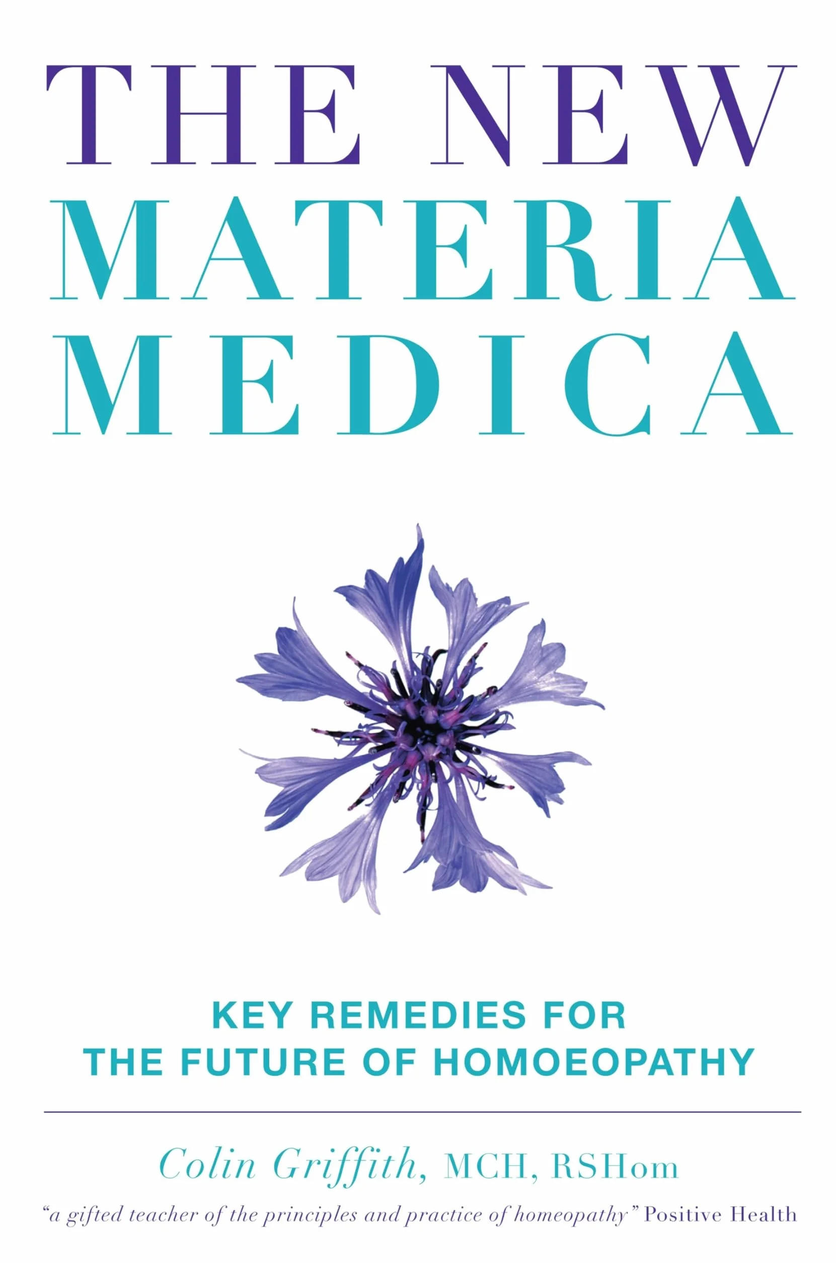 The New Materia Medica: Key Remedies for the Future of Homoeopathy