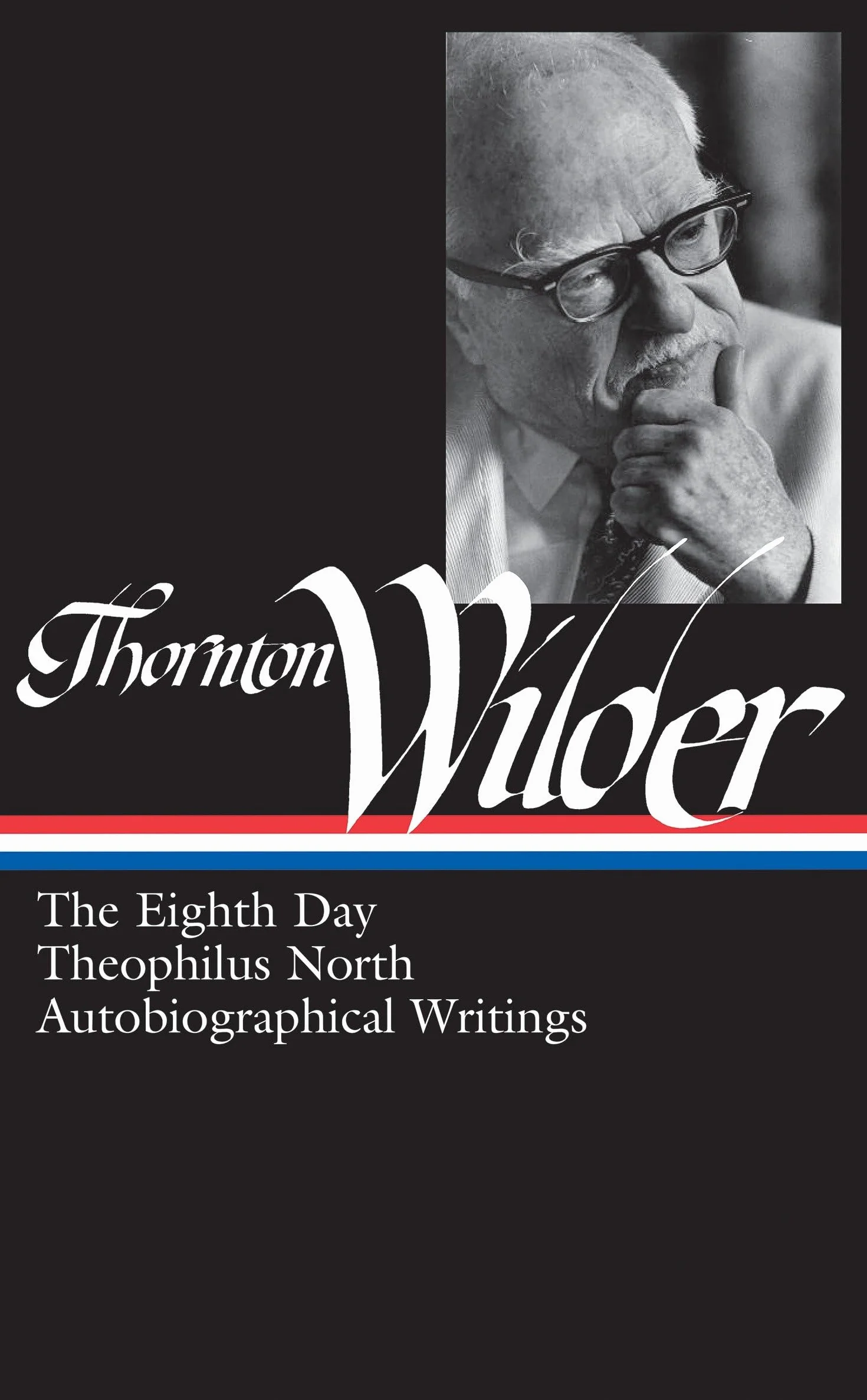 Thornton Wilder: The Eighth Day, Theophilus North, Autobiographical Writings (LOA #224): 3