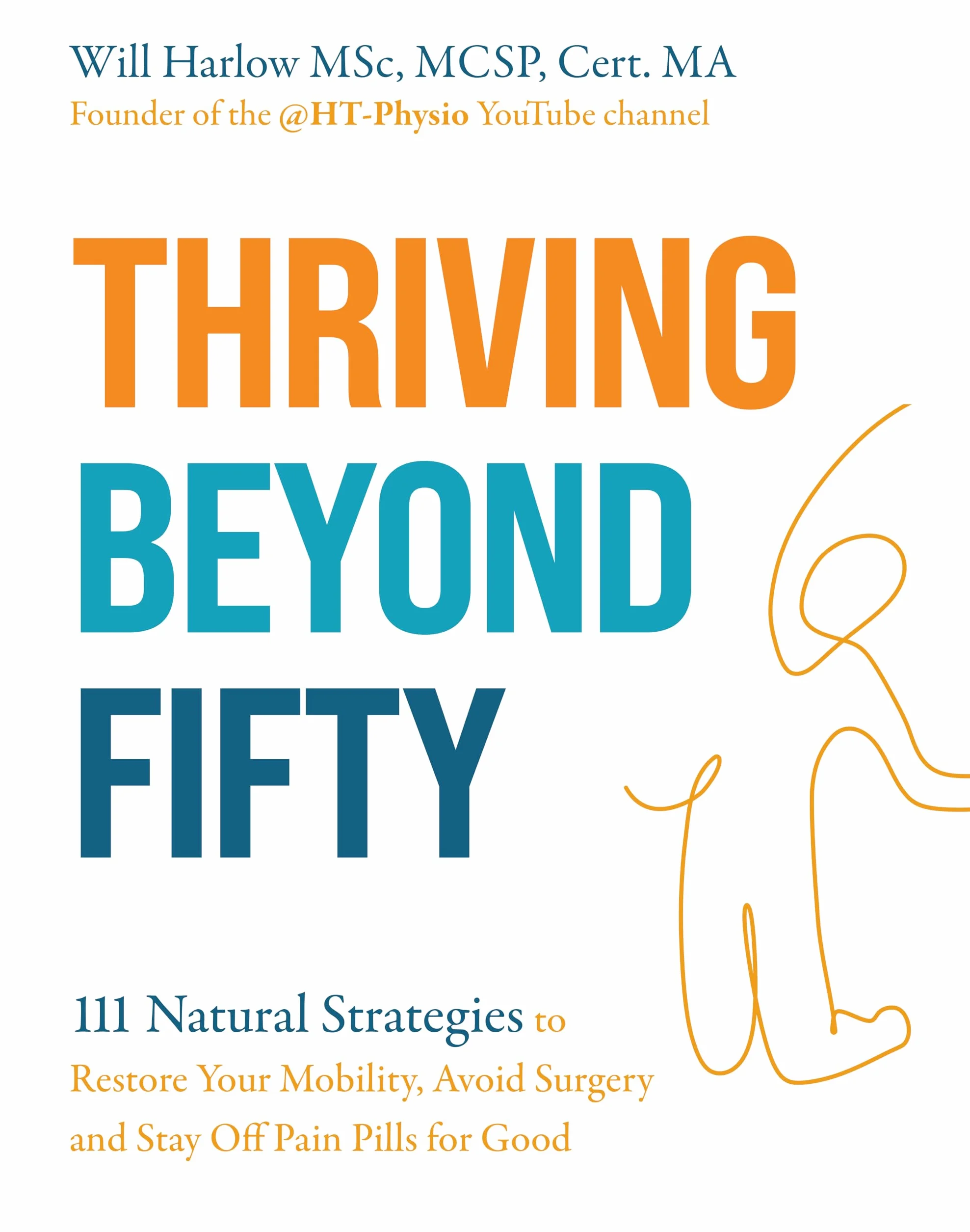 Thriving Beyond Fifty (Expanded Edition): 111 Natural Strategies to Restore Your Mobility, Avoid Surgery and Stay Off Pain Pills for Good