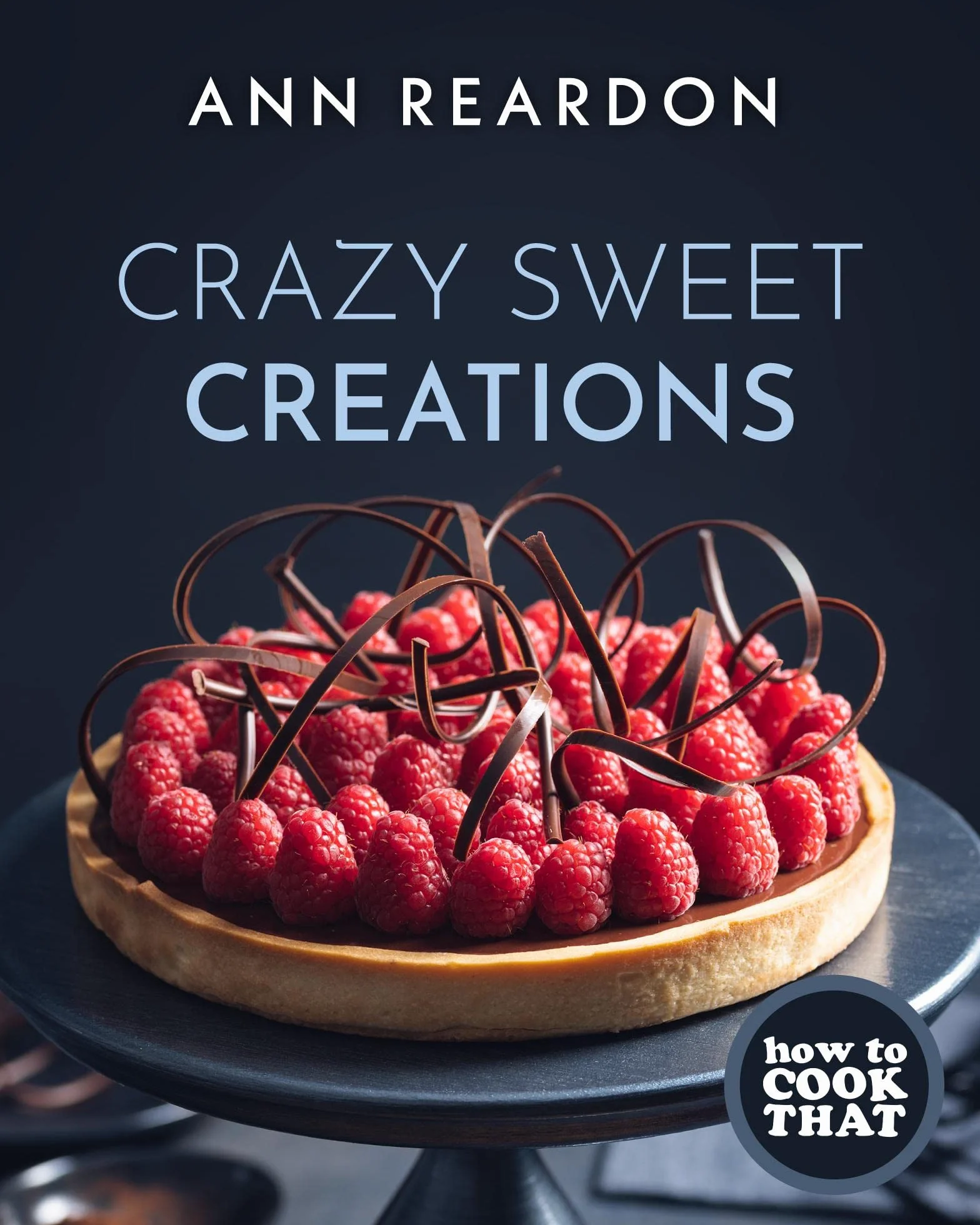 How to Cook That: Crazy Sweet Creations (Dessert Recipe Book, Baking Cookbook)