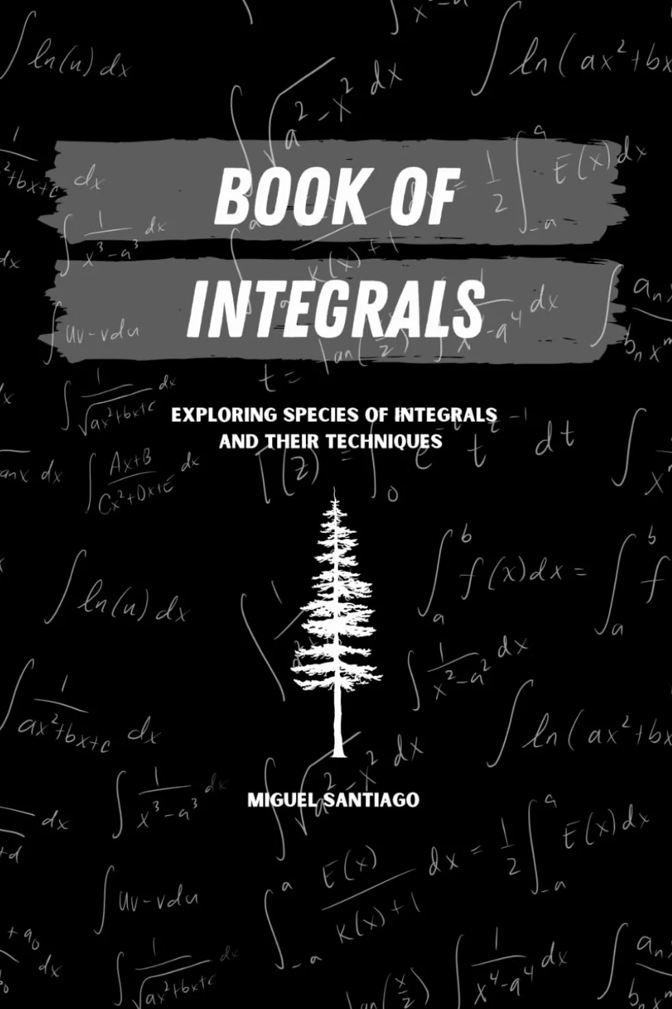 Book of Integrals: Exploring Species of Integrals and Their Techniques