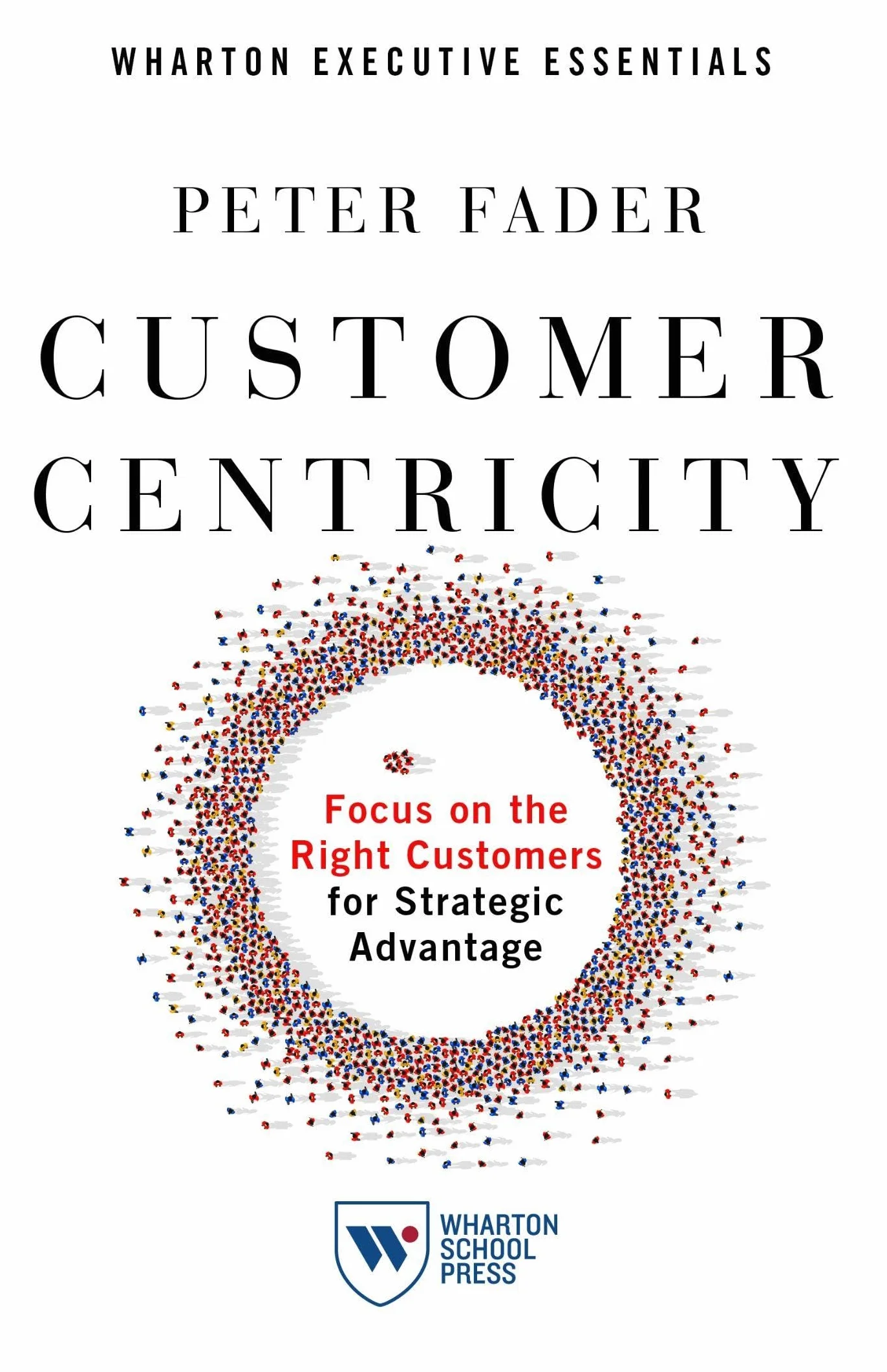 Customer Centricity: Focus on the Right Customers for Strategic Advantage