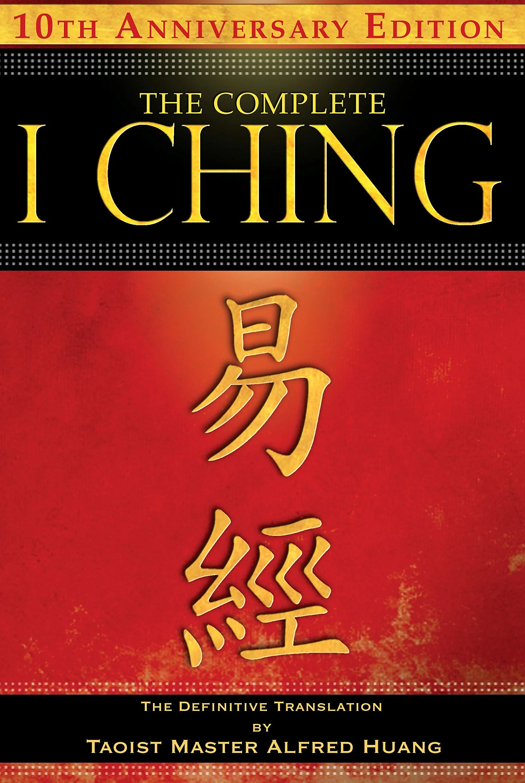The Complete I Ching -- 10th Anniversary Edition: The Definitive Translation by Taoist Master Alfred Huang