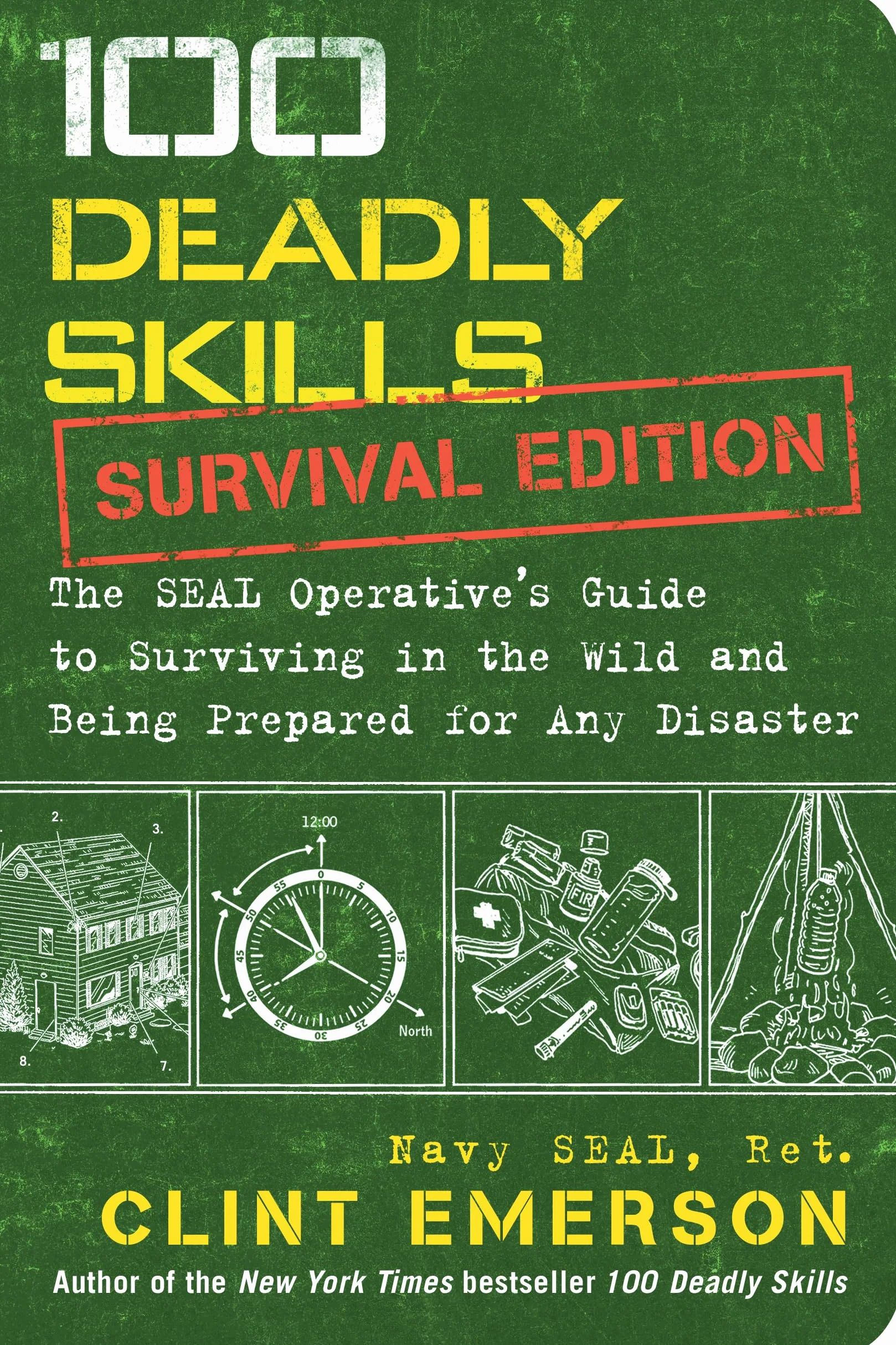 100 Deadly Skills: Survival Edition: The Seal Operative's Guide to Surviving in the Wild and Being Prepared for Any Disaster