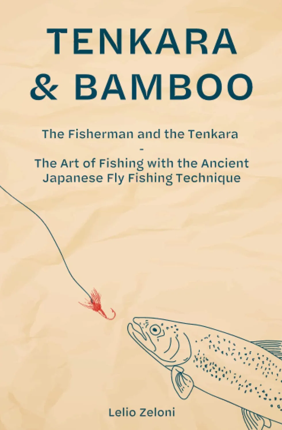 Tenkara & Bamboo: The Fisherman and the Tenkara - The Art of Fishing with the Ancient Japanese Fly Fishing Technique