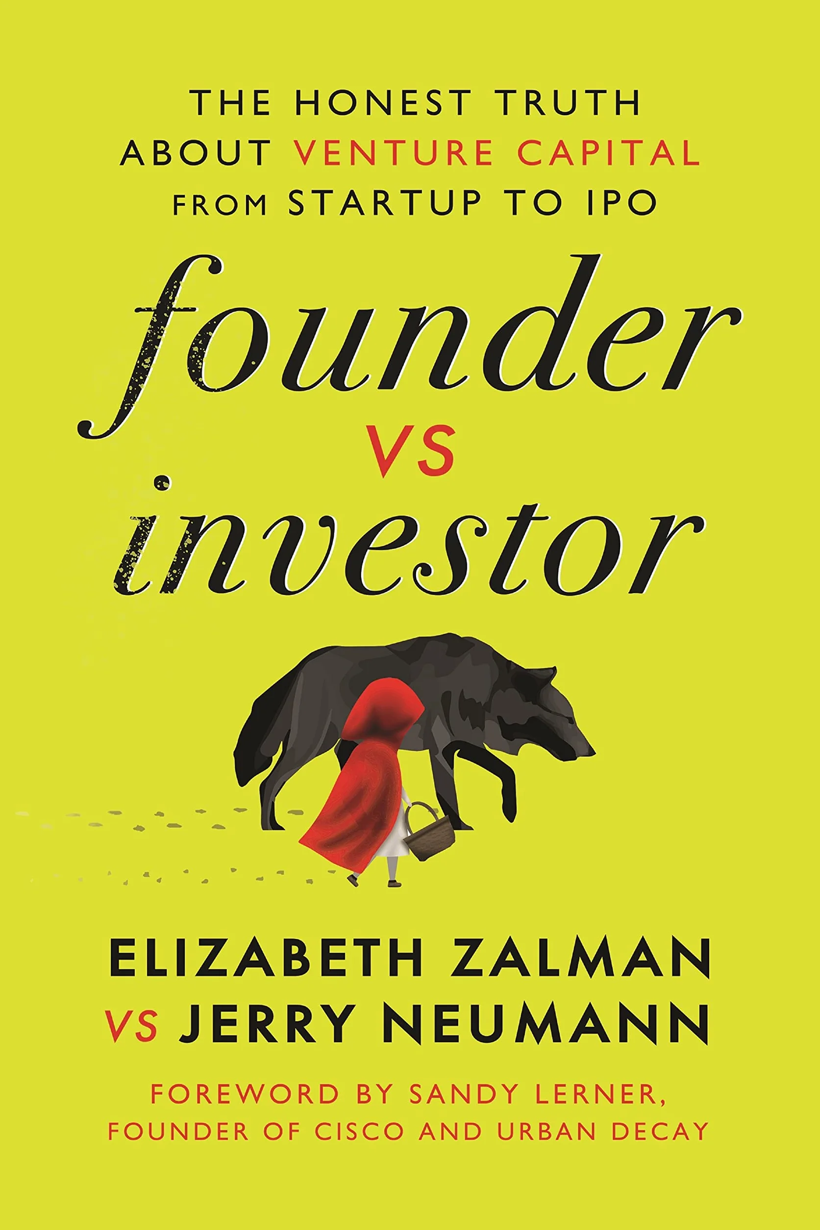 Founder Vs Investor: The Honest Truth about Venture Capital from Startup to IPO