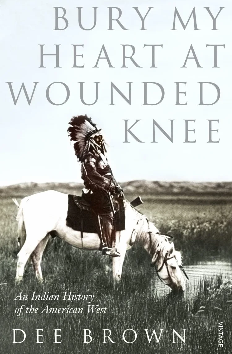 Bury My Heart At Wounded Knee: The untold history of the American West