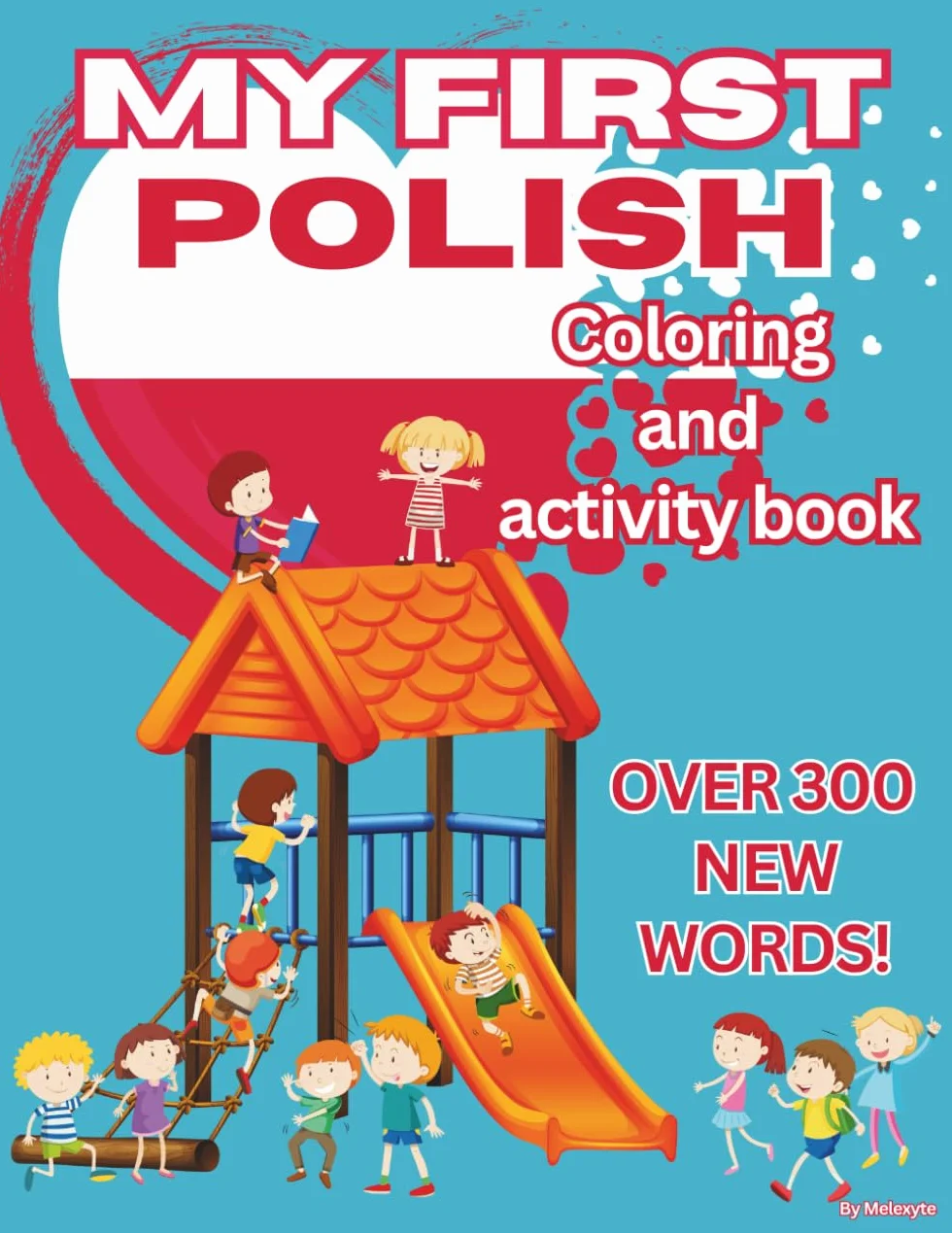 My First Polish Coloring And Activity Book: 49 Pages To Learn Alphabet, Numbers And Basic Polish Words. Bilingual Learning (Polish-English): Over 300 New Words! Perfect for 3-8 years old kids
