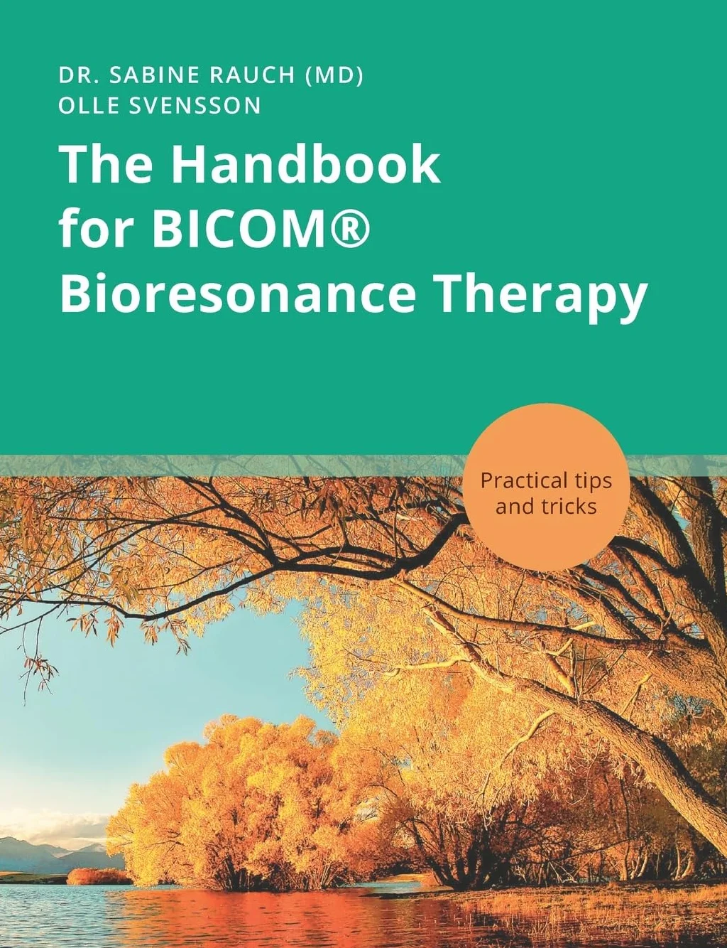 The Handbook for BICOM(R) Bioresonance Therapy: Practical tips and tricks