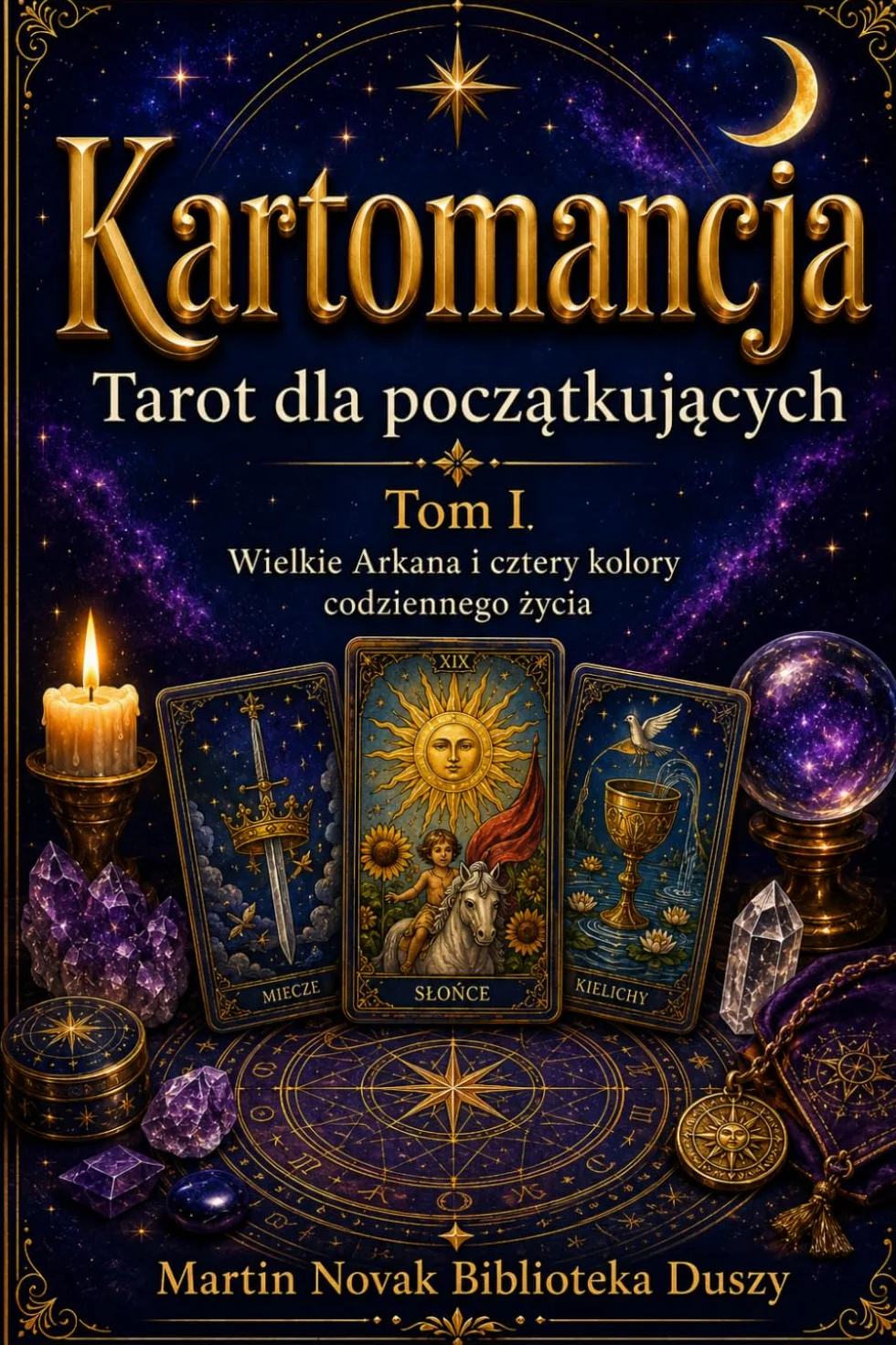 Kartomancja. Tarot dla początkujących. Tom I: Wielkie Arkana i cztery kolory codziennego życia