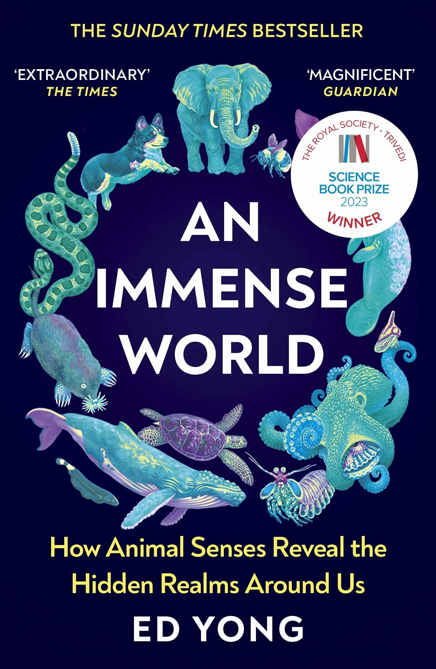 An Immense World: How Animal Senses Reveal the Hidden Realms Around Us: Discover how animals perceive the world and see nature as you never have before.