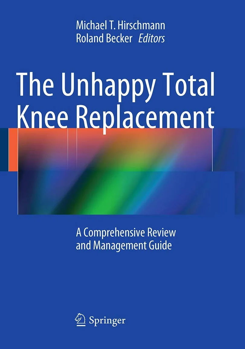 The Unhappy Total Knee Replacement: A Comprehensive Review and Management Guide
