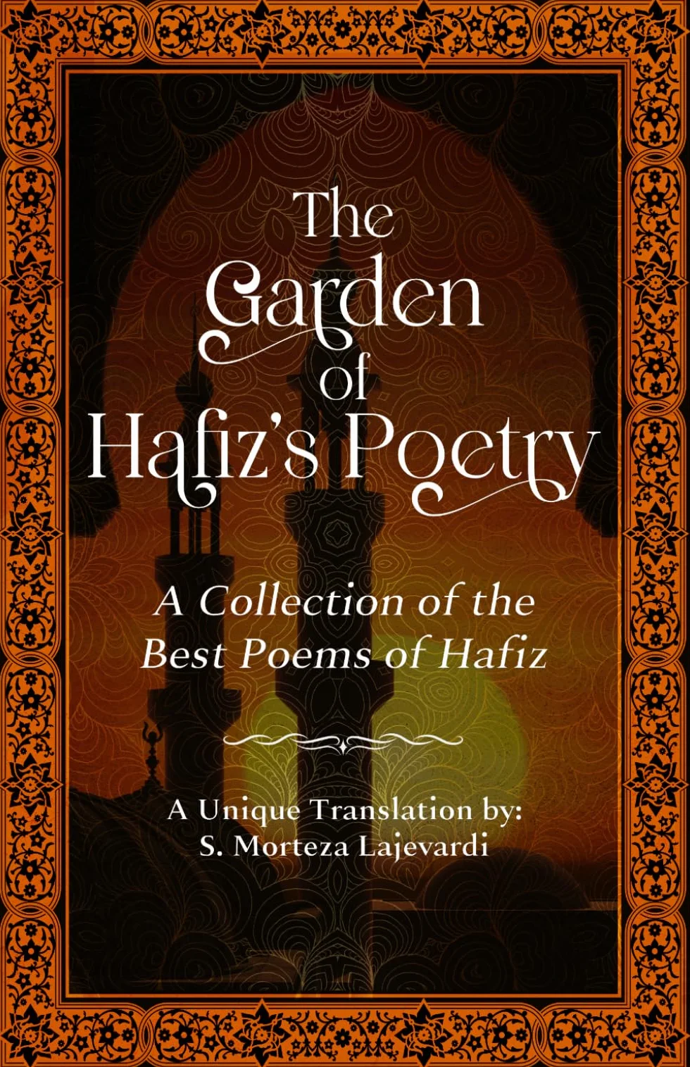 The Garden of Hafiz's Poetry: A New Collection of the Best Poems of Hafiz: A Unique Translation